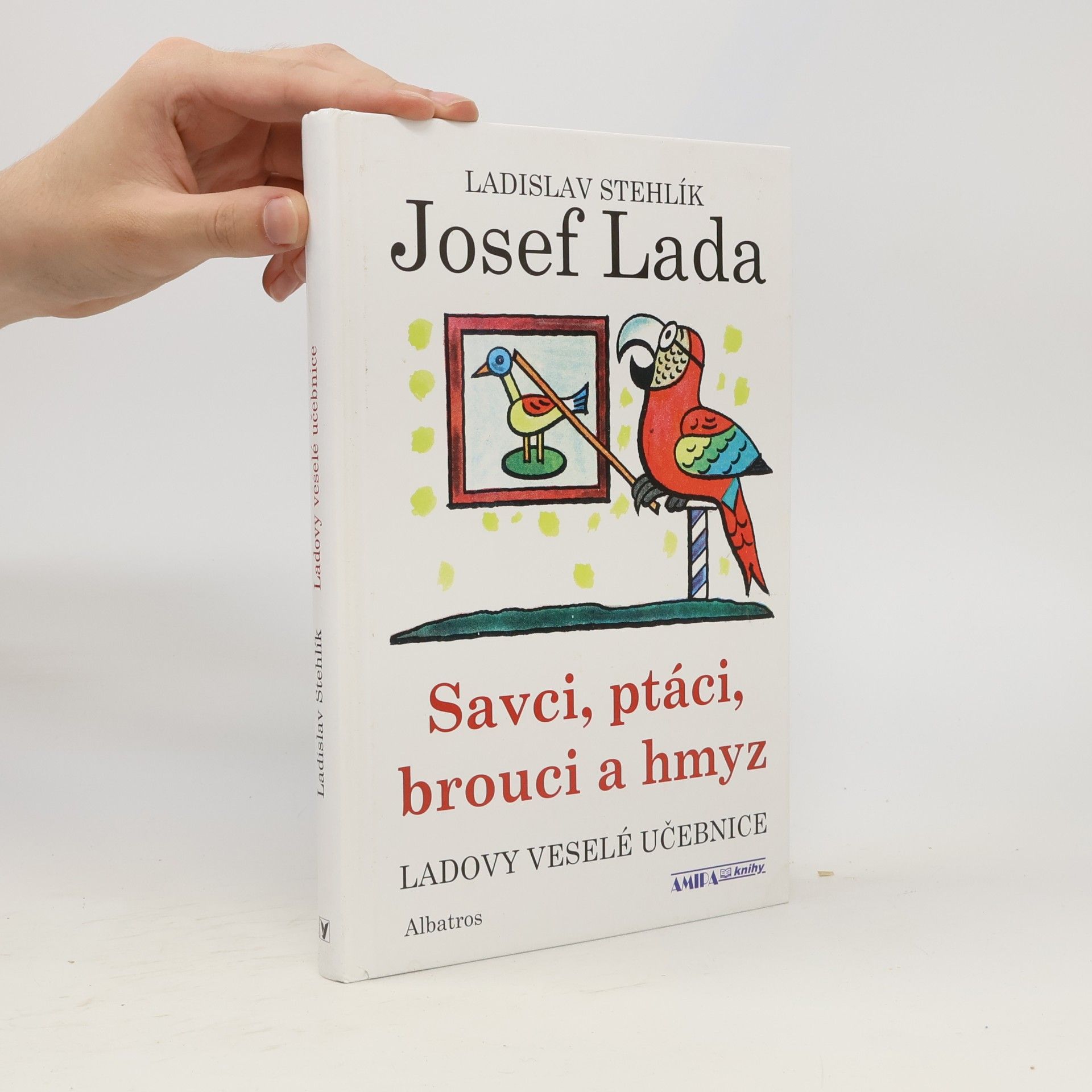 Ladislav Stehlík Ladovy veselé učebnice. Savci, ptáci, brouci a hmyz