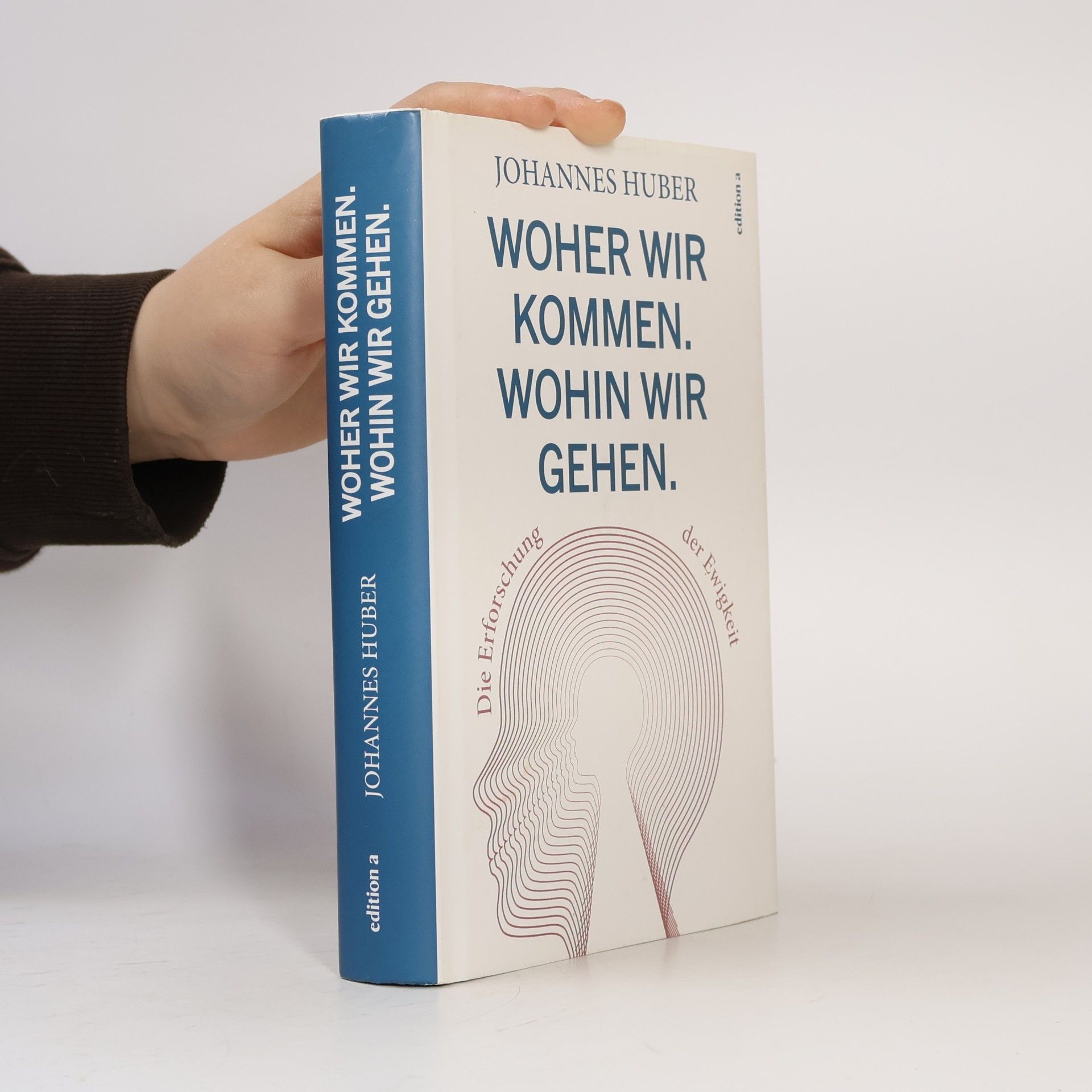 Johannes Huber Woher wir kommen. Was wir sind. Wohin wir gehen.