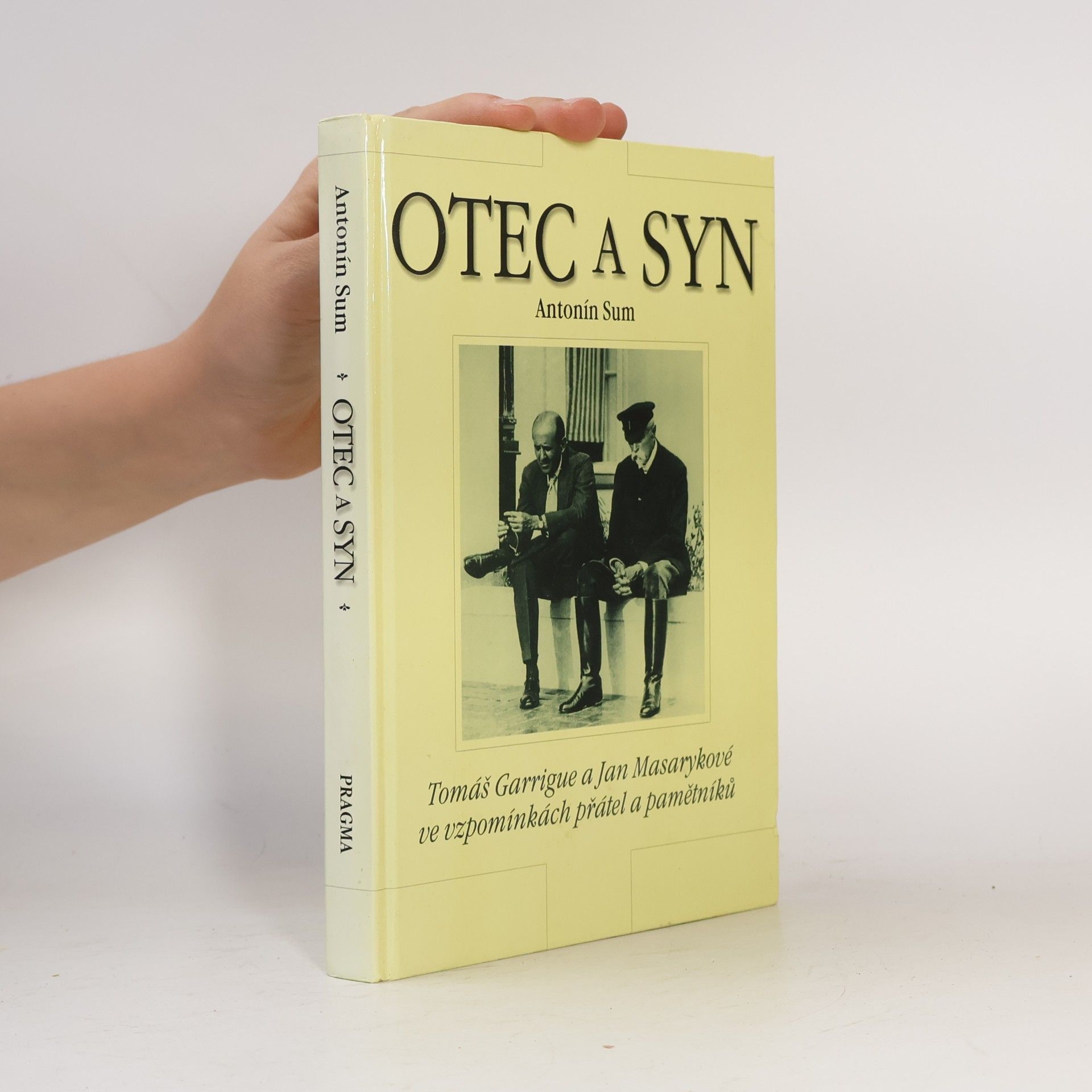 Antonín Sum Otec a syn : Tomáš Garrigue a Jan Masarykové ve vzpomínkách přátel a pamětníků