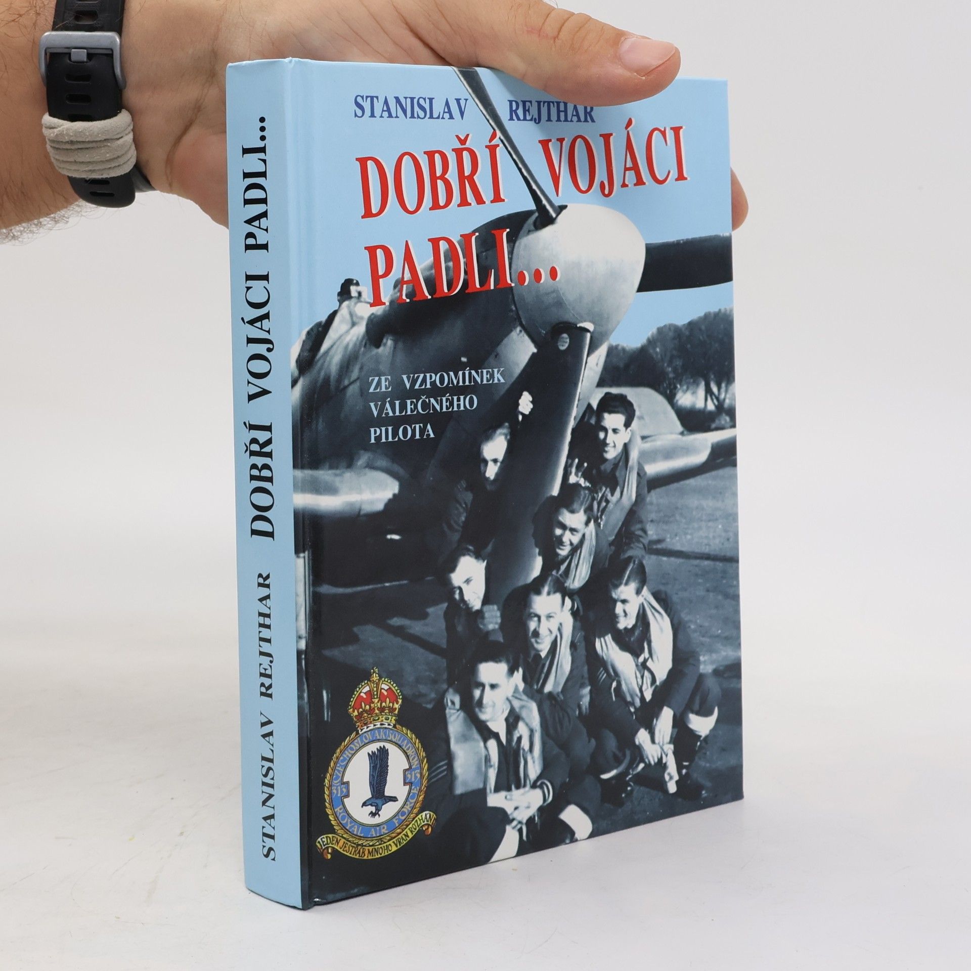 Stanislav Rejthar Dobří vojáci padli... : ze vzpomínek válečného pilota