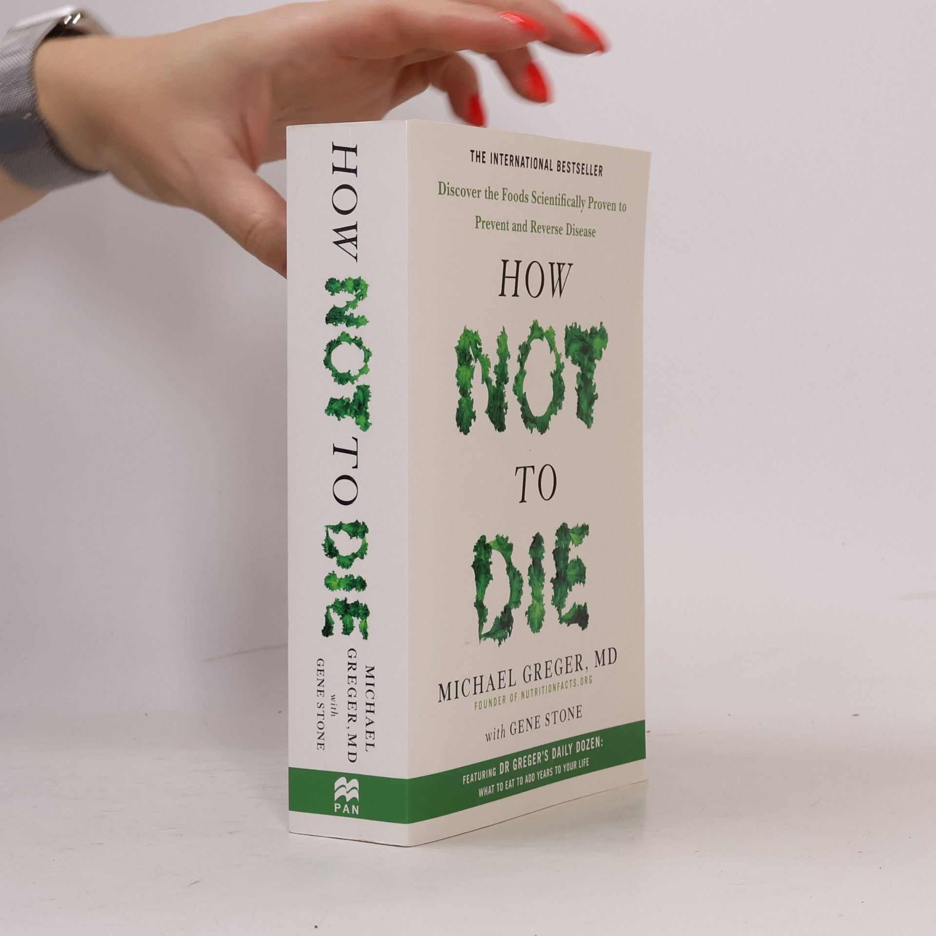 Michael Greger How not to die : discover the foods scientifically proven to prevent and reverse disease