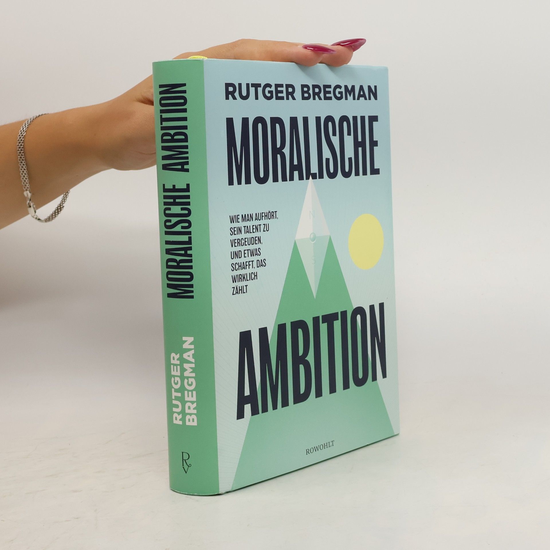 Rutger Bregman Moralische Ambition. Wie man aufhört, sein Talent zu vergeuden, und etwas schafft, das wirklich zählt