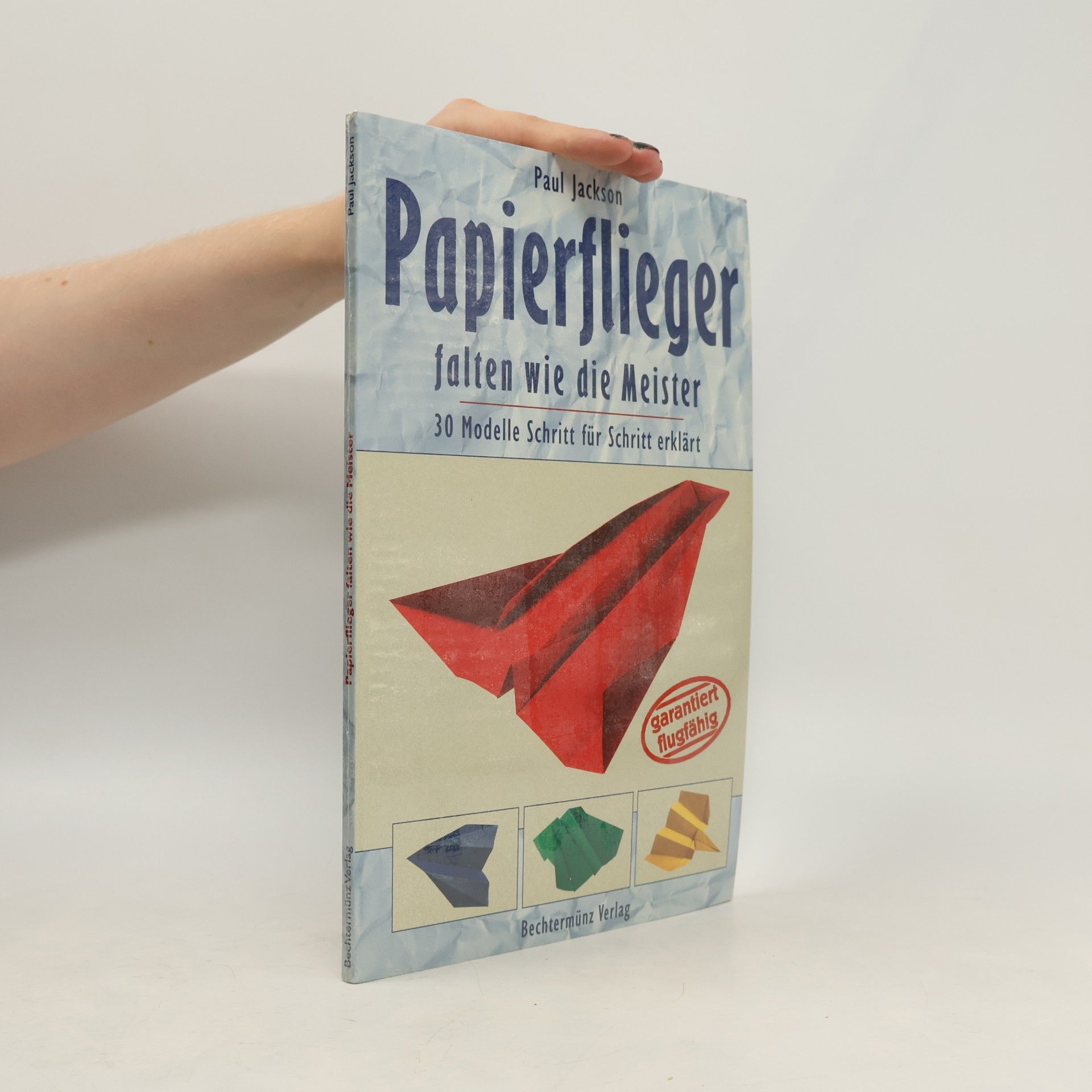 Paul Jackson Papierflieger falten wie die Meister. 30 Modelle Schritt für Schritt erklärt
