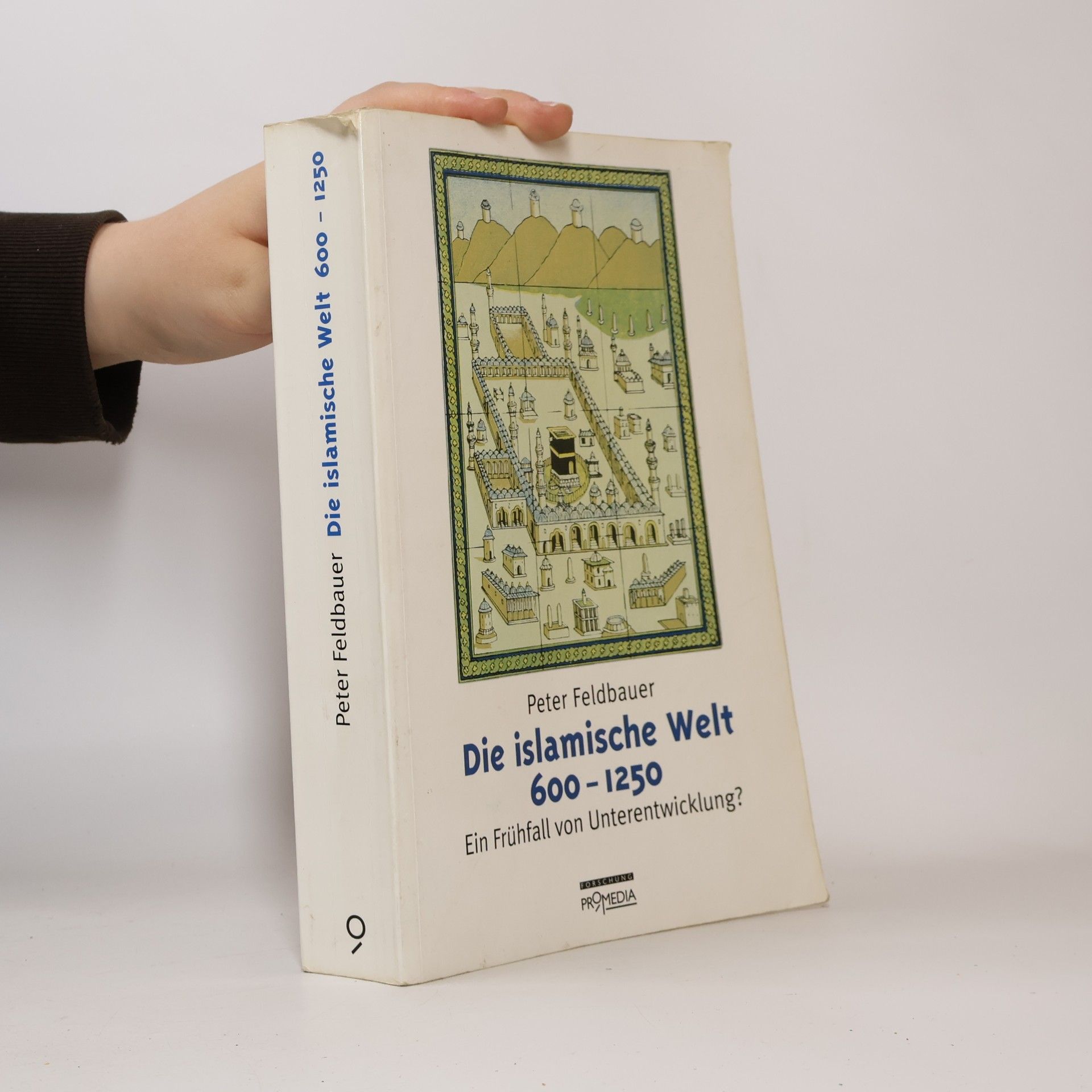 Peter Feldbauer Die islamische Welt 600 - 1250