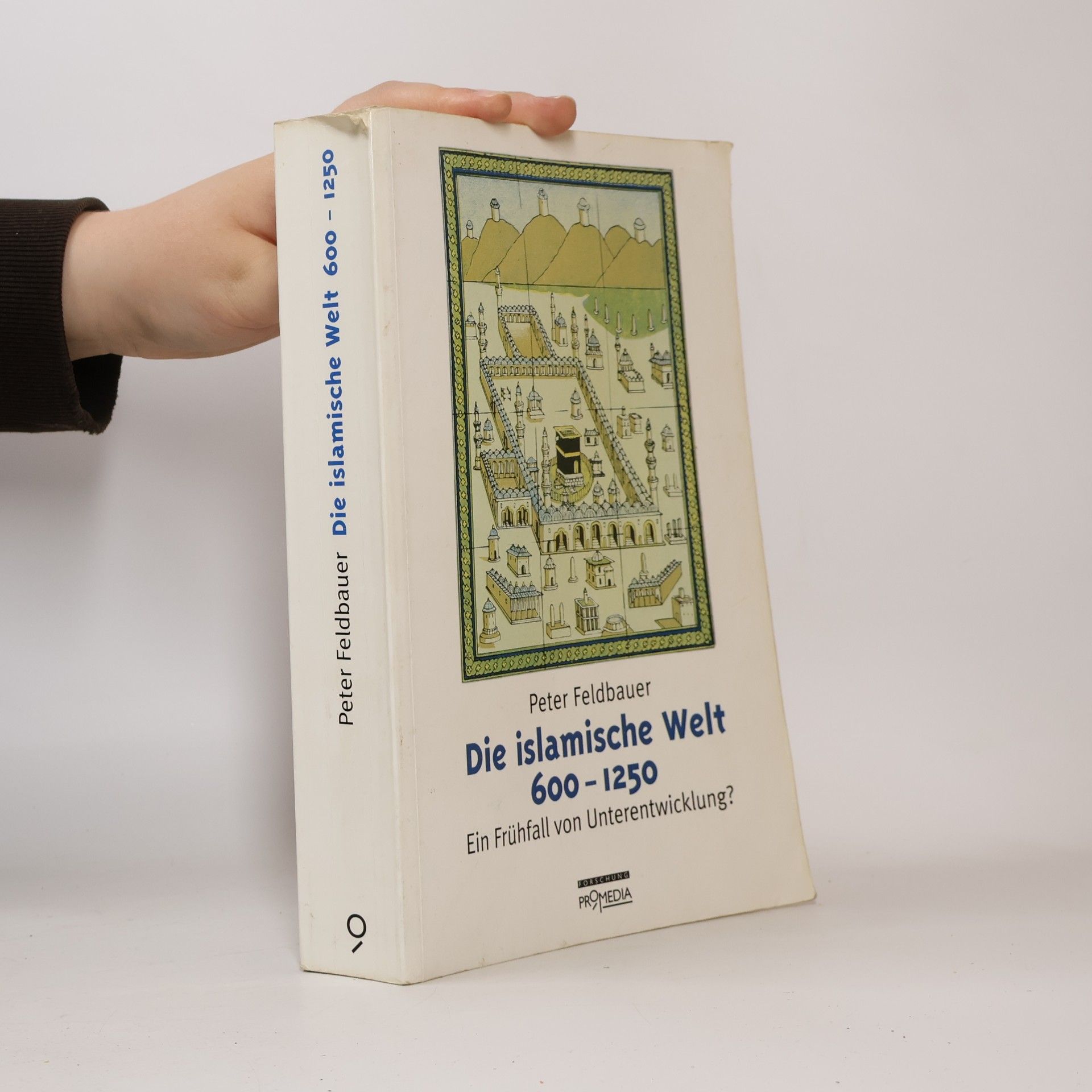 Peter Feldbauer Die islamische Welt 600 - 1250