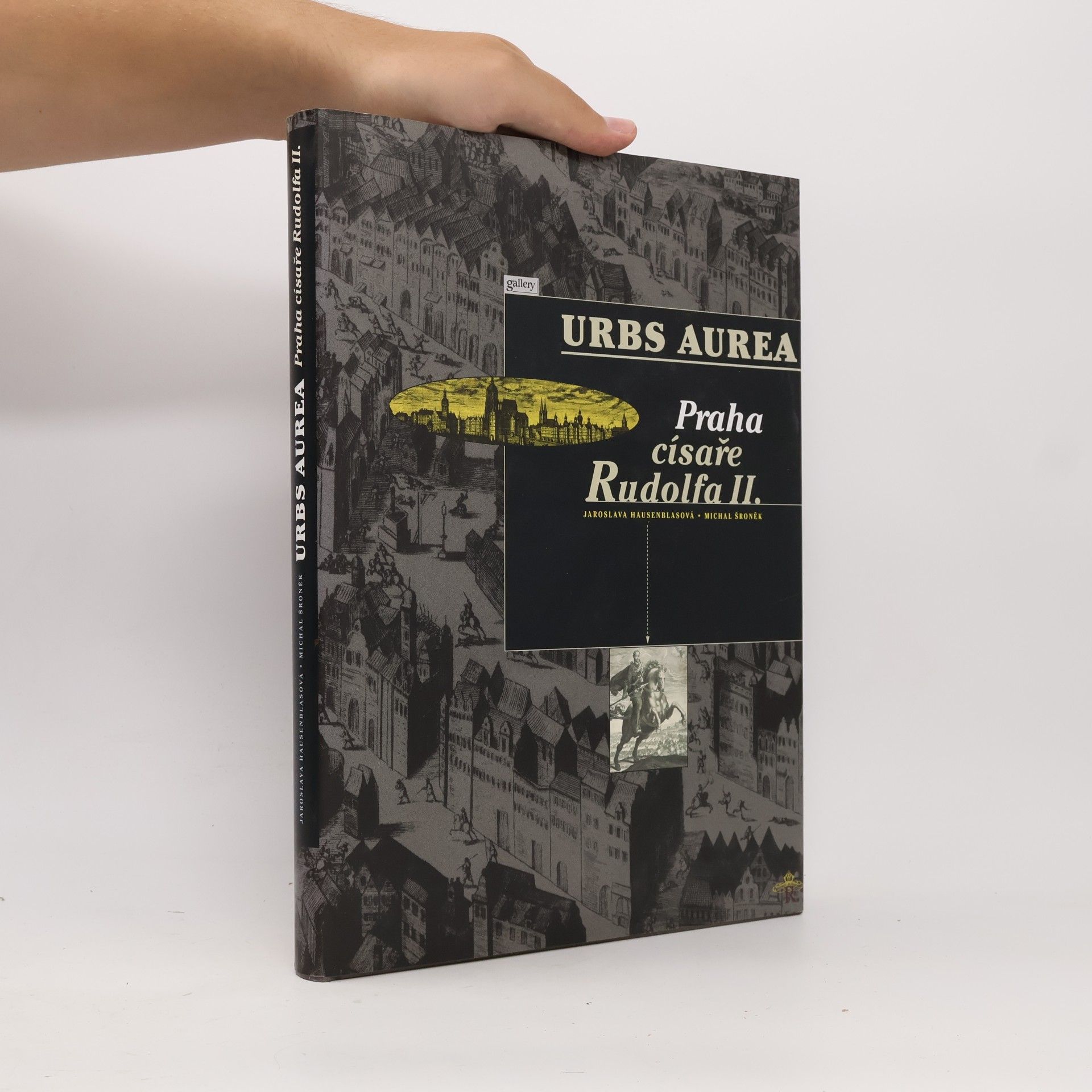 Jaroslava Hausenblasová Urbs Aurea. Praha císaře Rudolfa II.