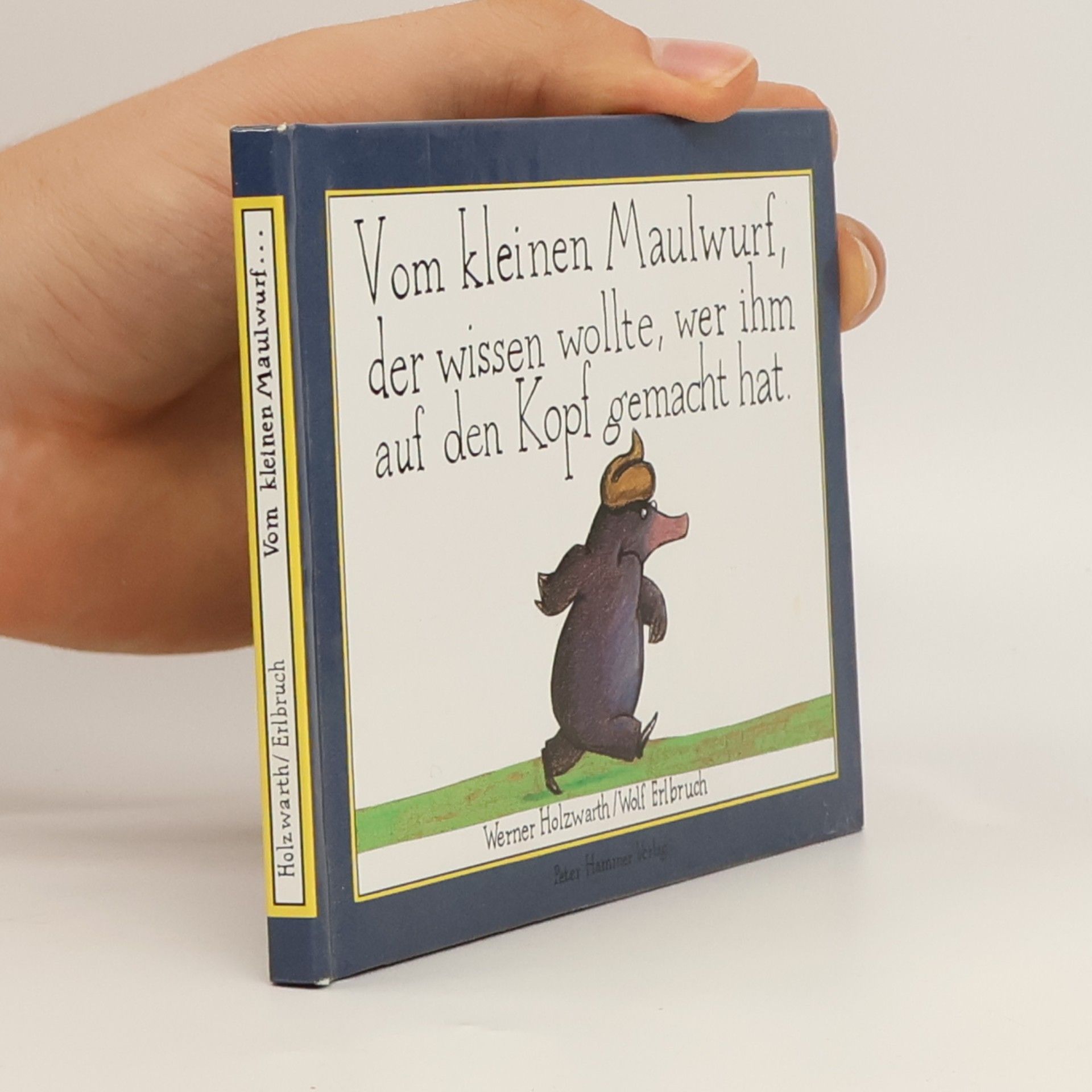 Werner Holzwarth Vom kleinen Maulwurf, der wissen wollte, wer ihm auf den Kopf gemacht hat