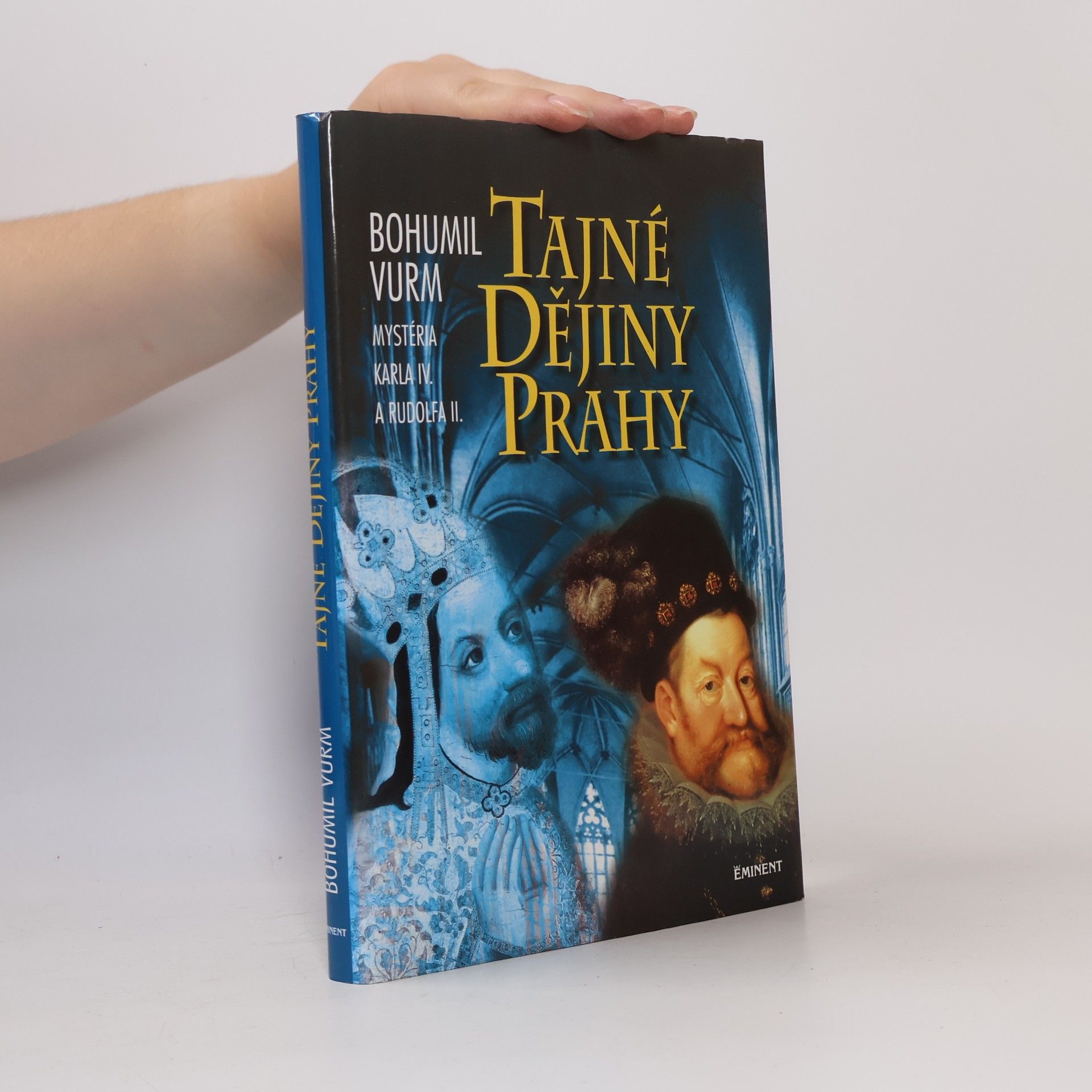 Bohumil Vurm Tajné dějiny Prahy: Mysteria Karla IV. a Rudolfa II.