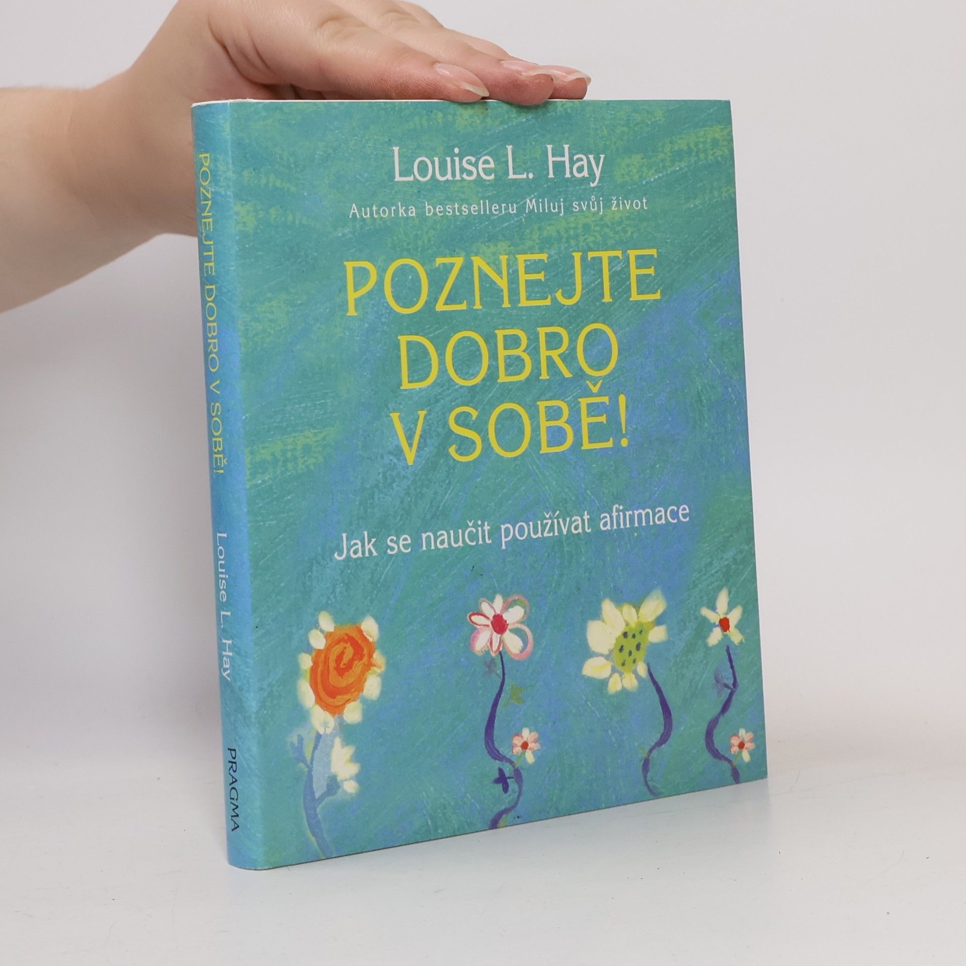 Louise Lynn Hay Poznejte dobro v sobě! : jak se naučit používat afirmace