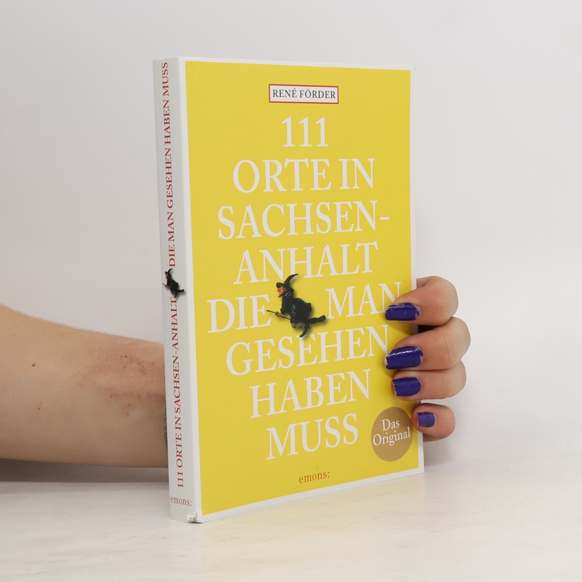 René Förder 111 Orte in Sachsen-Anhalt, die man gesehen haben muss