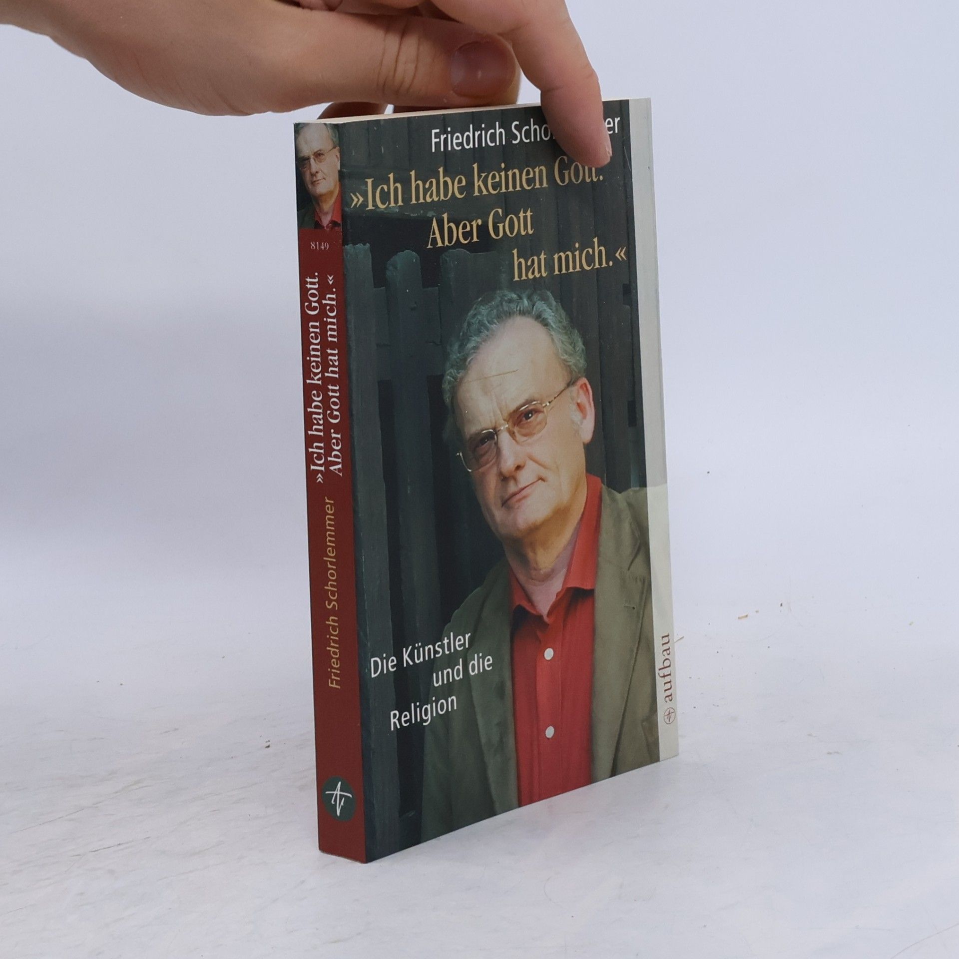 Friedrich Schorlemmer Ich habe keinen Gott. Aber Gott hat mich.: Die Künstler und die Religion