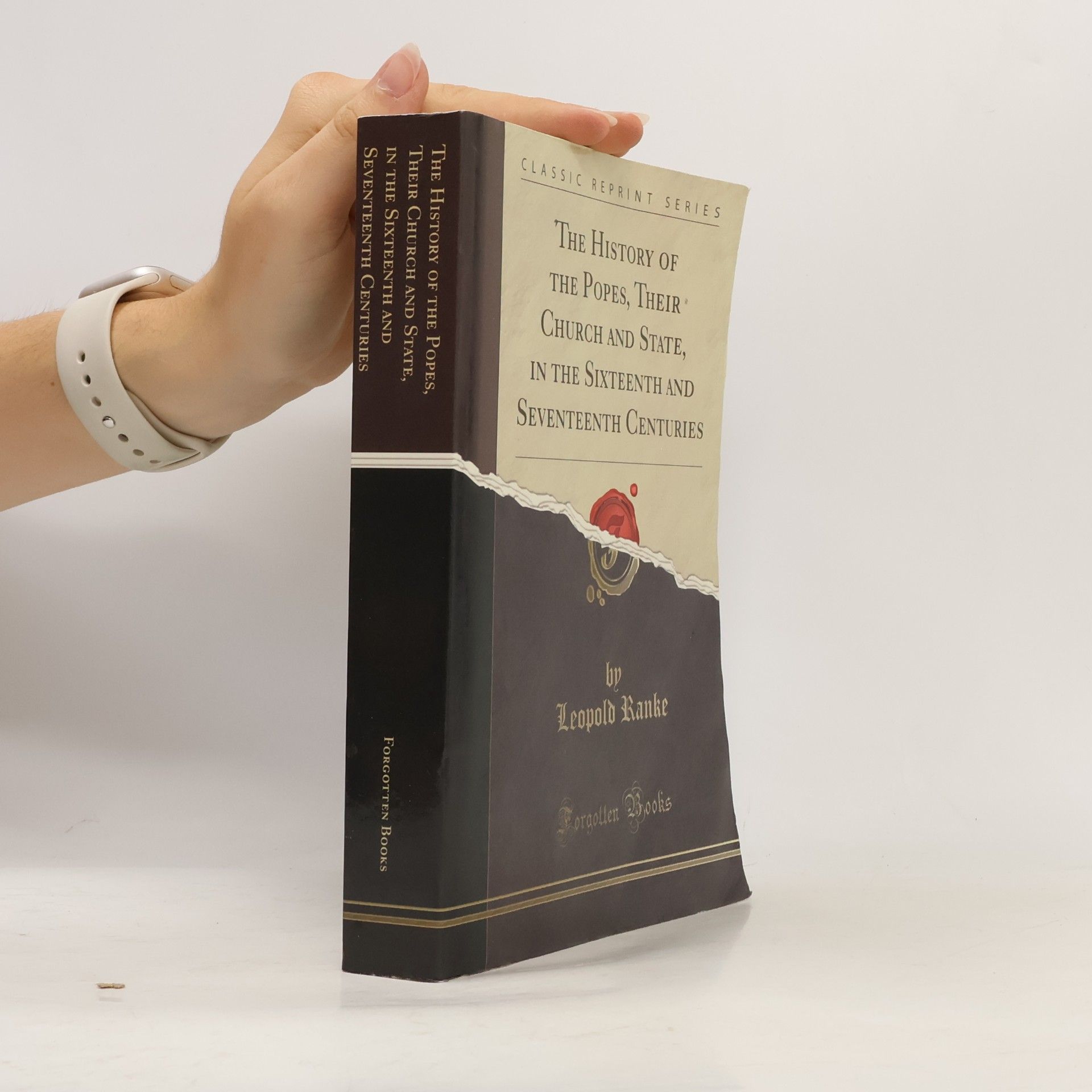 Classic Reprint Series: The History of the Popes, Their Church and State, in the Sixteenth and Seventeenth Centuries