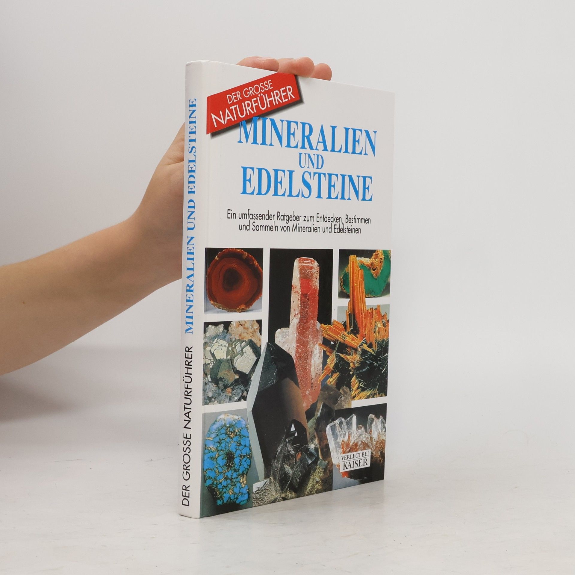 Various authors Mineralien und Edelsteine: Ein umfassender Ratgeber zum Entdecken, Bestimmen und Sammeln von Mineralien und Edelsteinen