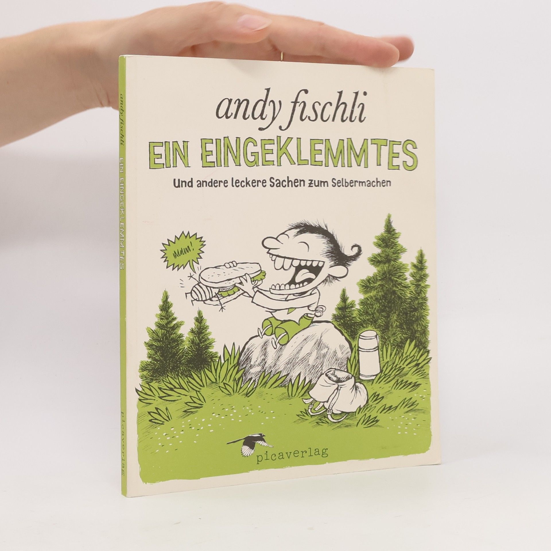 Andy Fischli Ein Eingeklemmtes und andere leckere Sachen zum Selbermachen