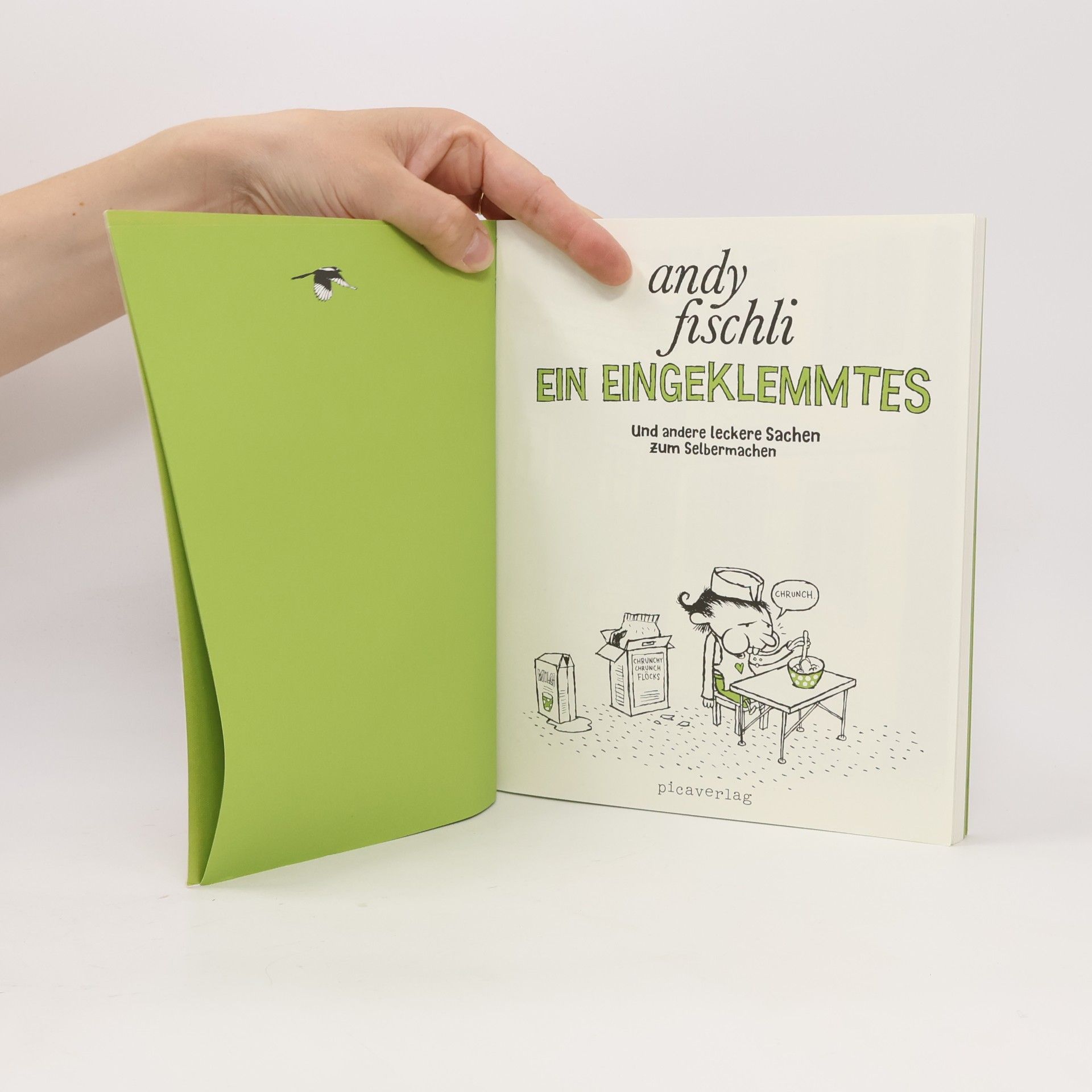 Andy Fischli Ein Eingeklemmtes und andere leckere Sachen zum Selbermachen