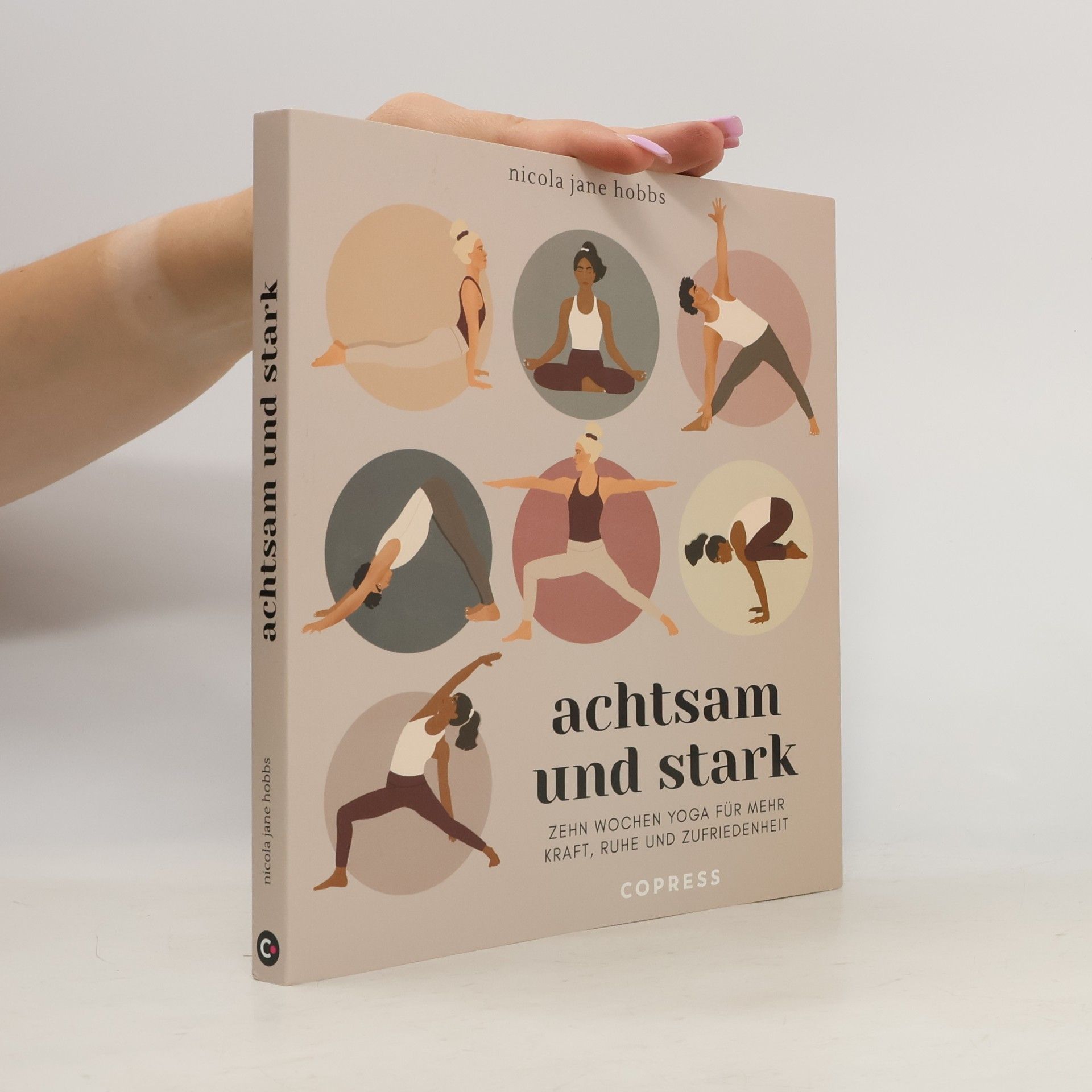 Nicola Jane Hobbs Achtsam und stark. Zehn Wochen Yoga für mehr Kraft, Ruhe und Zufriedenheit.
