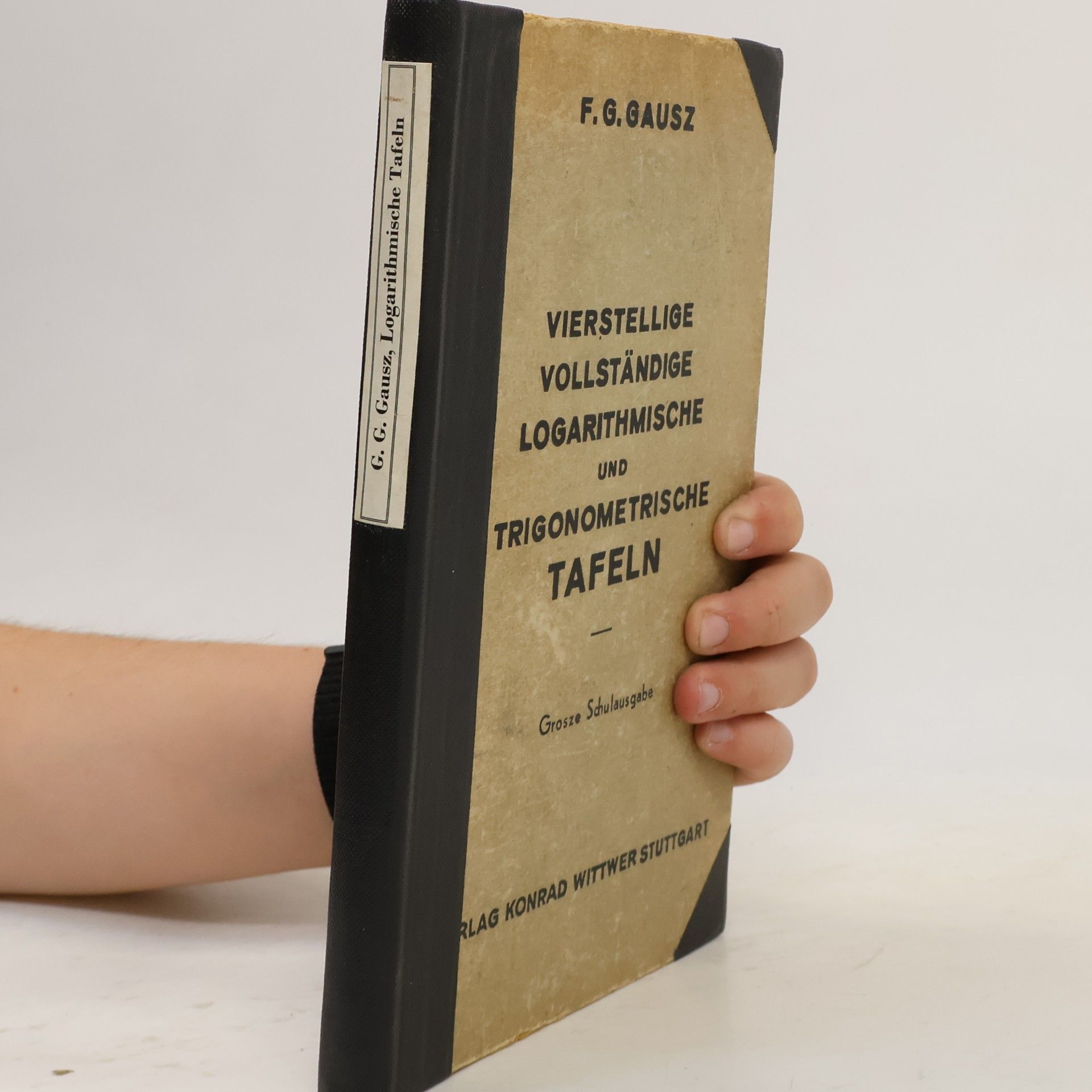 F. G. Gauß Vierstellige vollständige logarithmische und trigonometrische Tafeln