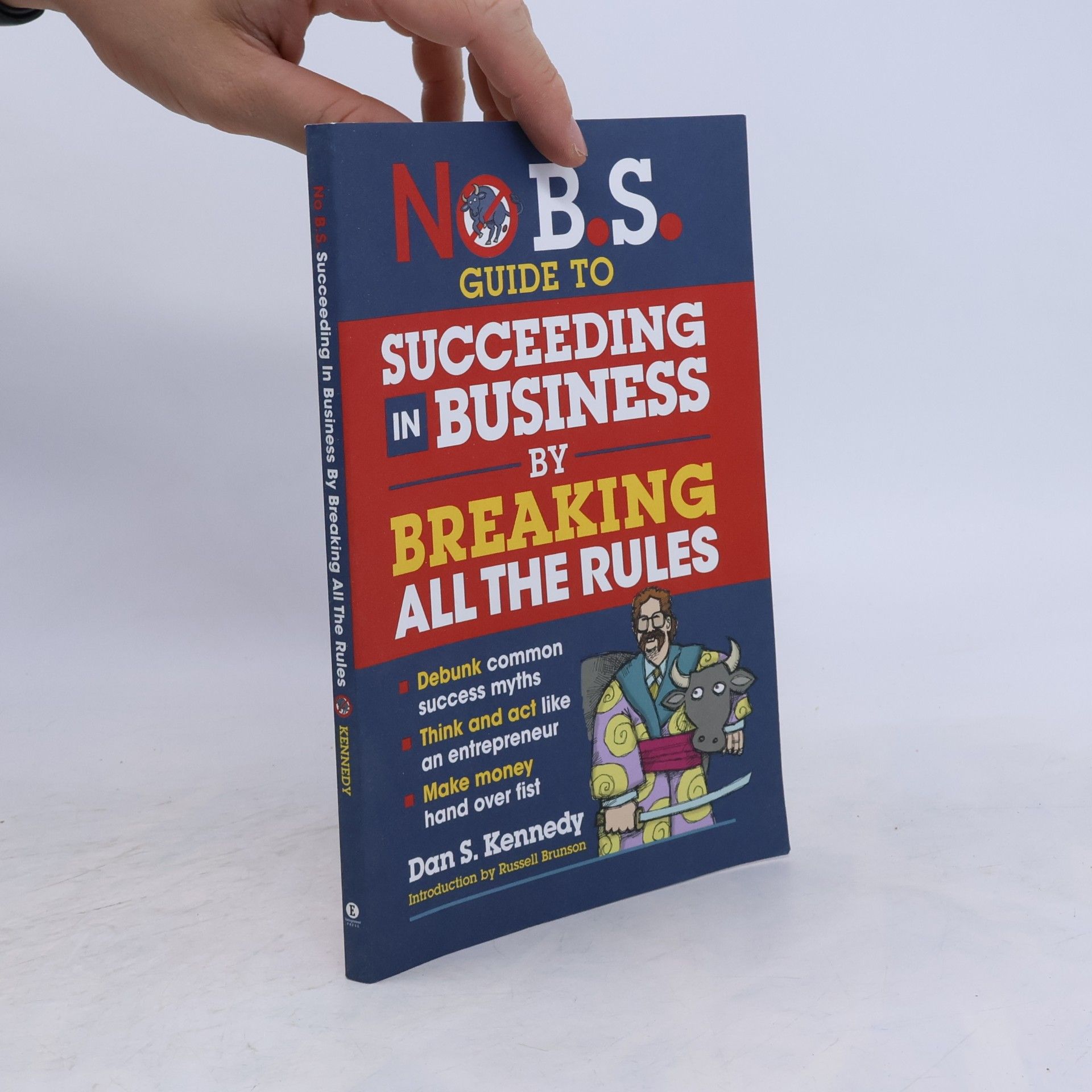 Dan S. Kennedy No B.S. Guide to Succeed in Business by Breaking All the Rules