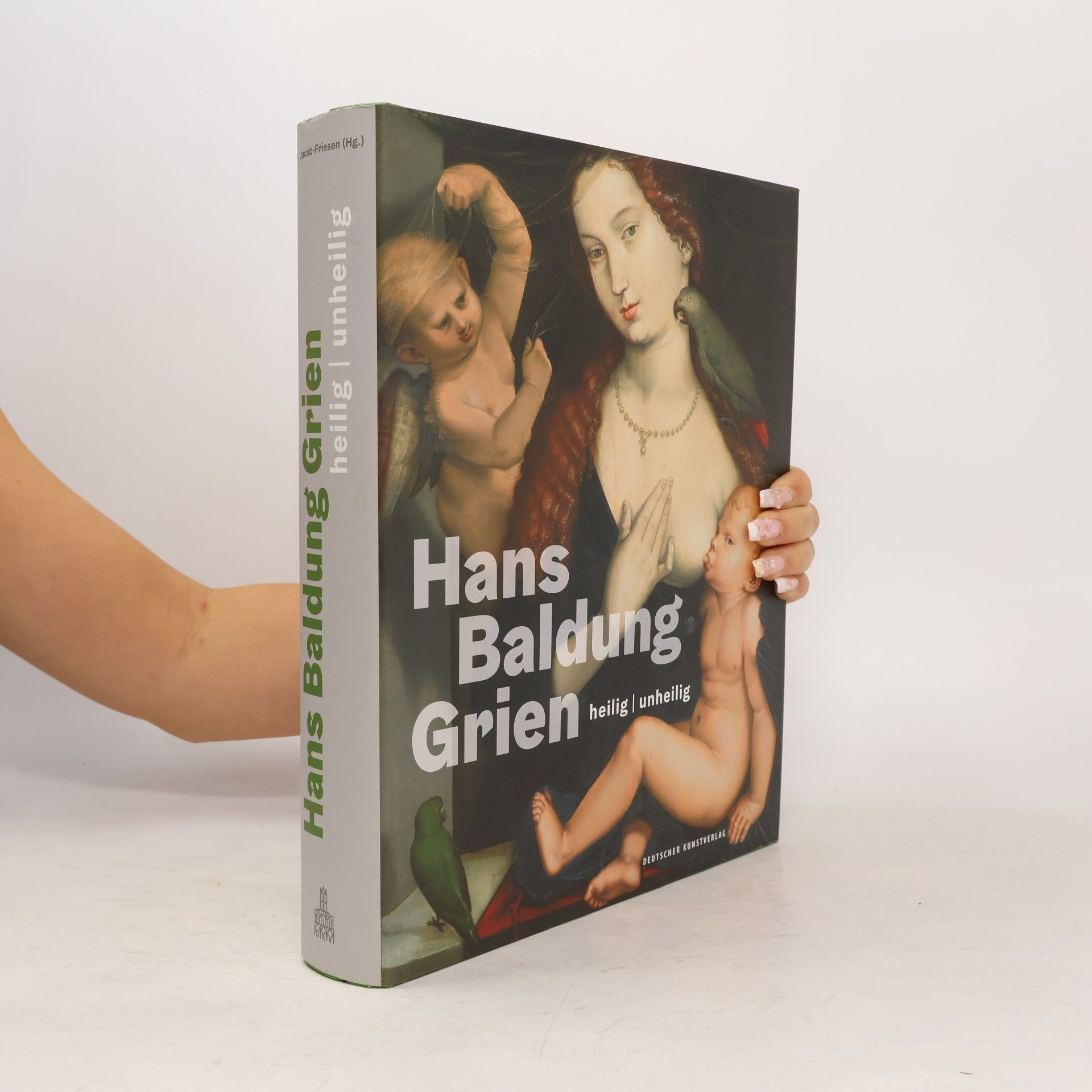 Holger Jacob-Friesen Hans Baldung Grien - heilig, unheilig
