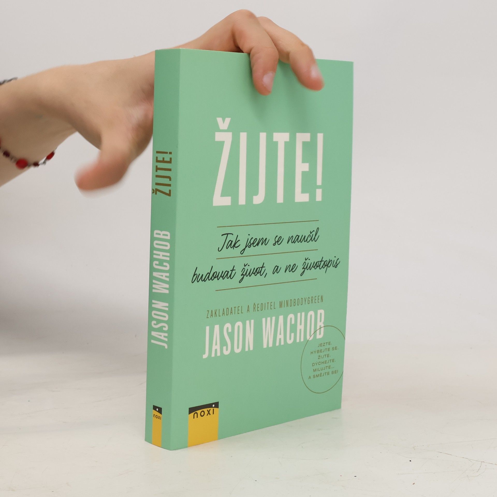 Jason Wachob Žijte! Jak se naučit budovat život, a ne životopis