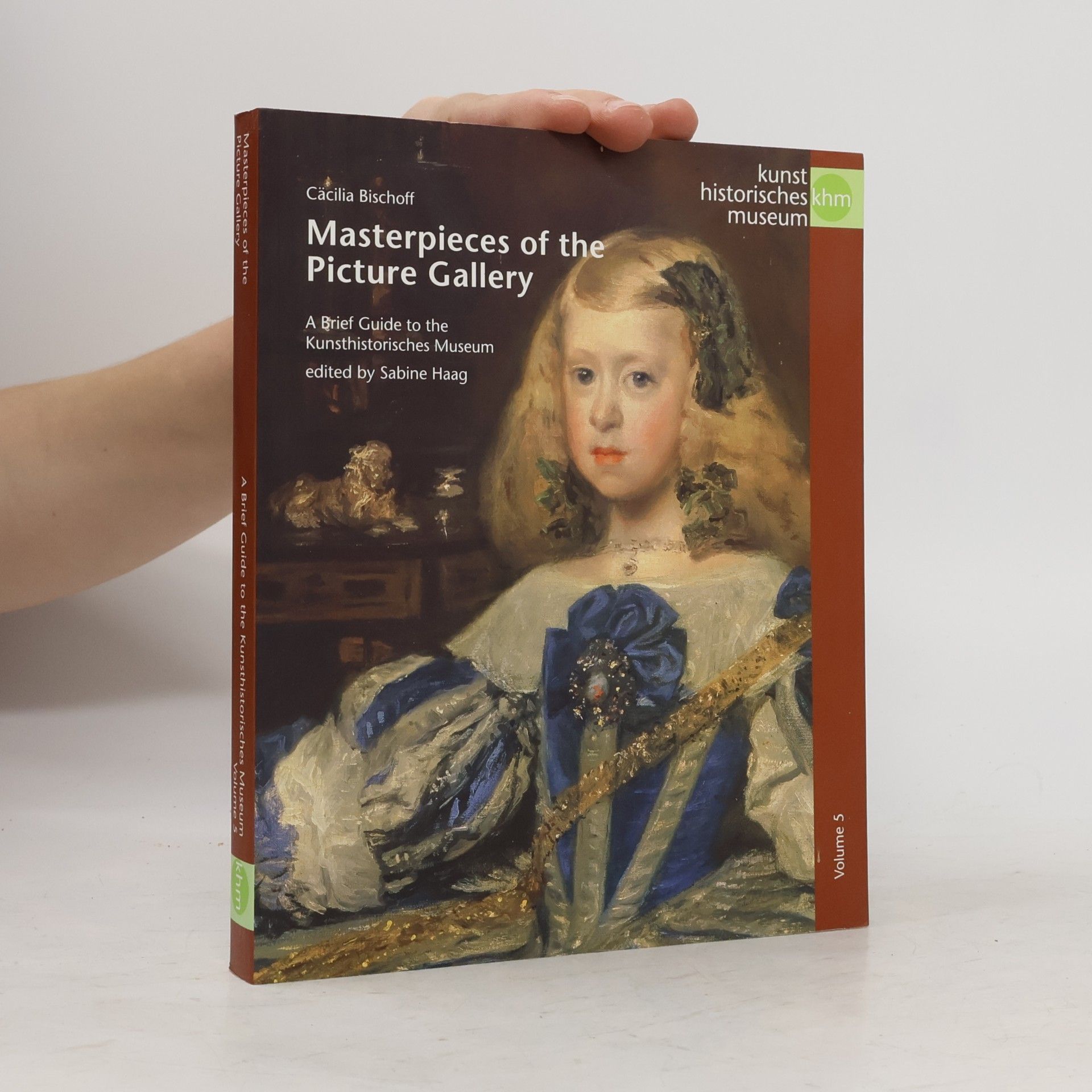 Kunsthistorisches Museum - 5: Masterpieces of the Picture Gallery - A Brief Guide to the Kunsthistorisches Museum Edited by Sabine Haag