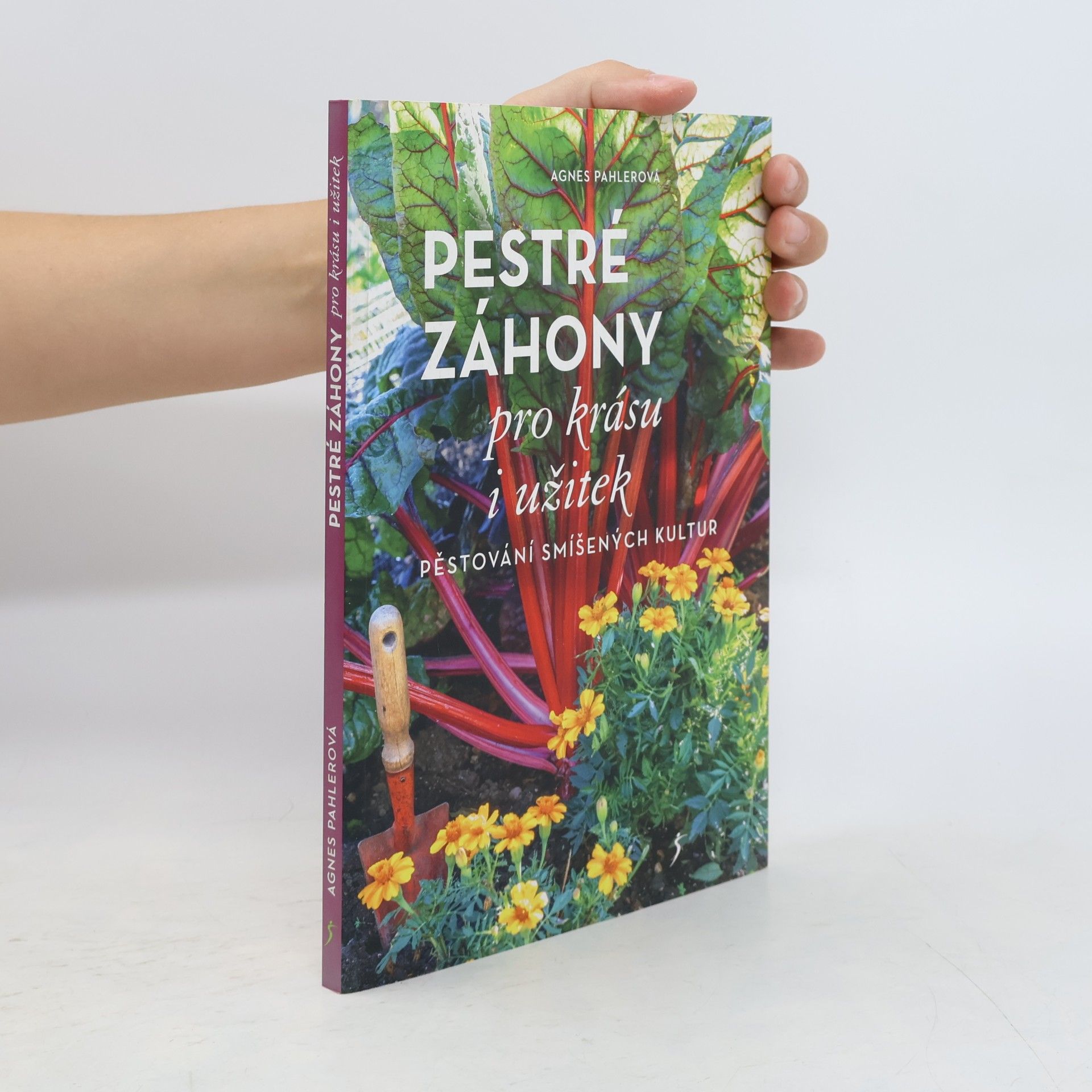 Agnes Pahler Pestré záhony pro krásu i užitek