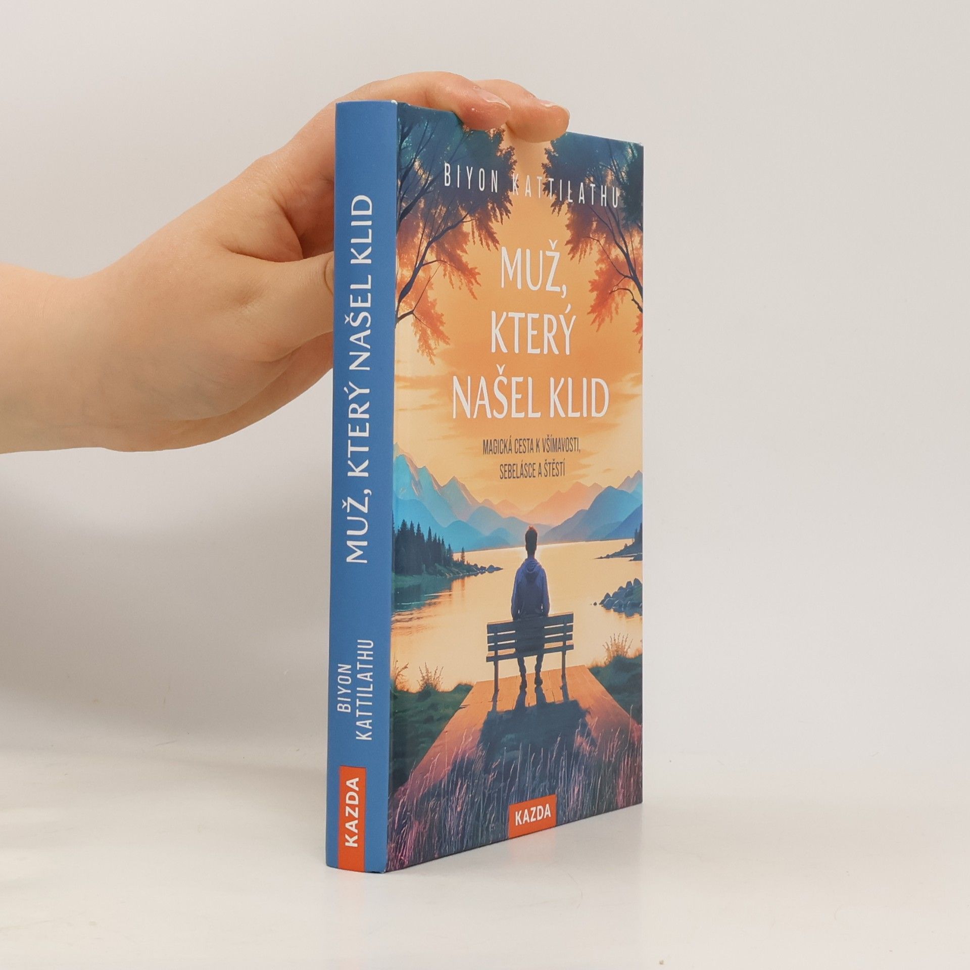 Biyon Kattilathu Muž, který našel klid: Magická cesta k všímavosti, sebelásce a štěstí