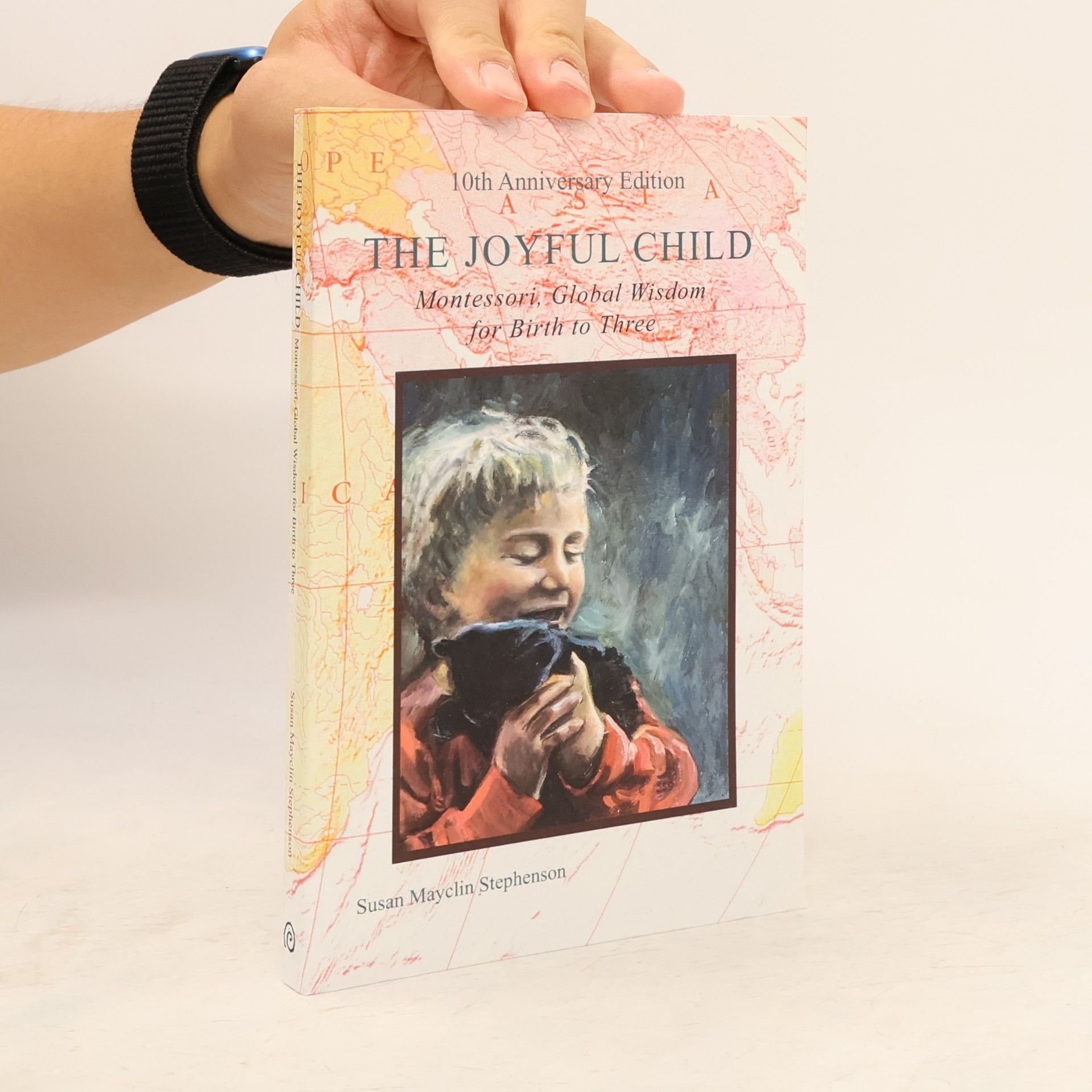 Susan Mayclin Stephenson The Joyful Child: Montessori, global wisdom for birth to three