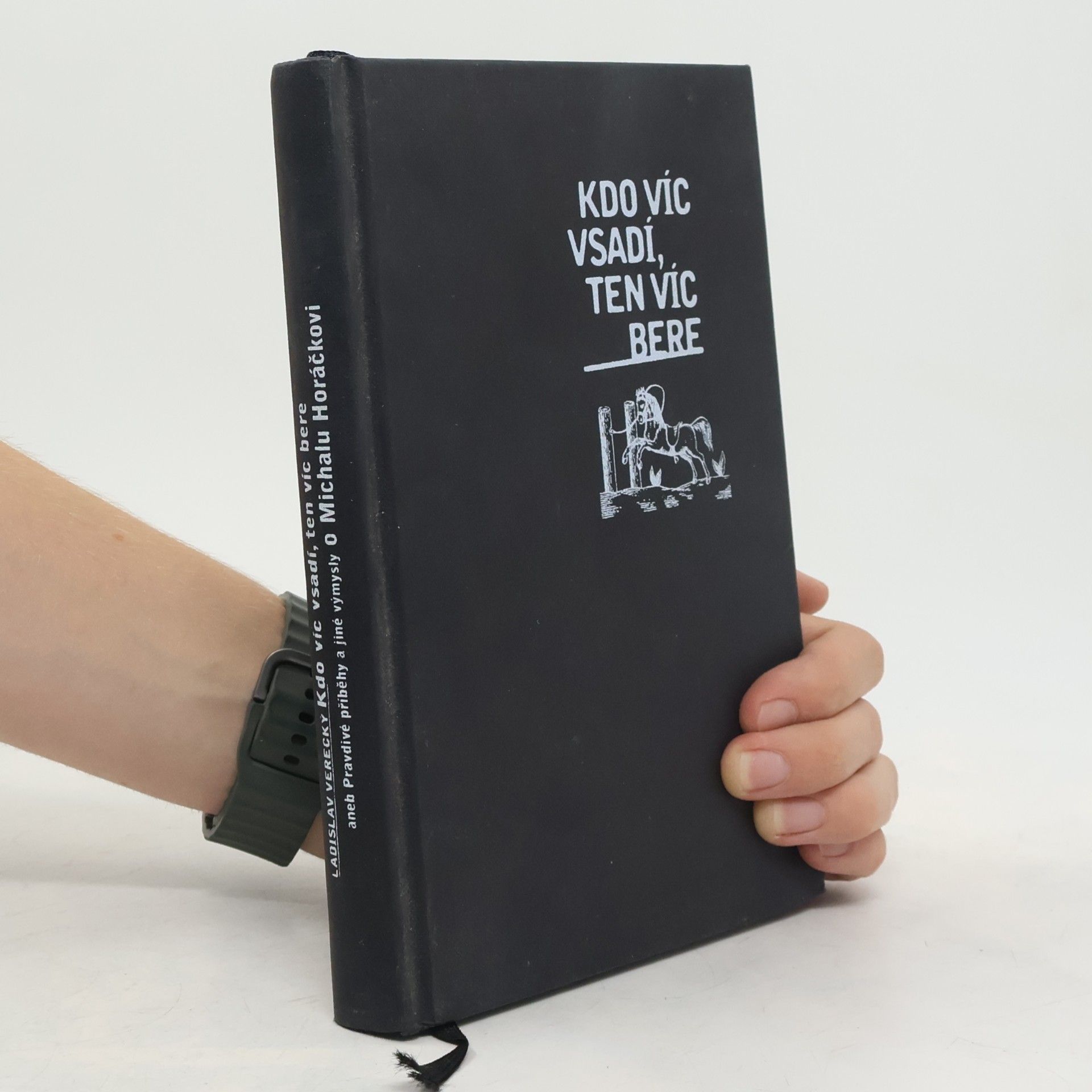 Ladislav Verecký Kdo víc vsadí, ten víc bere aneb Pravdivé příběhy a jiné výmysly o Michalu Horáčkovi