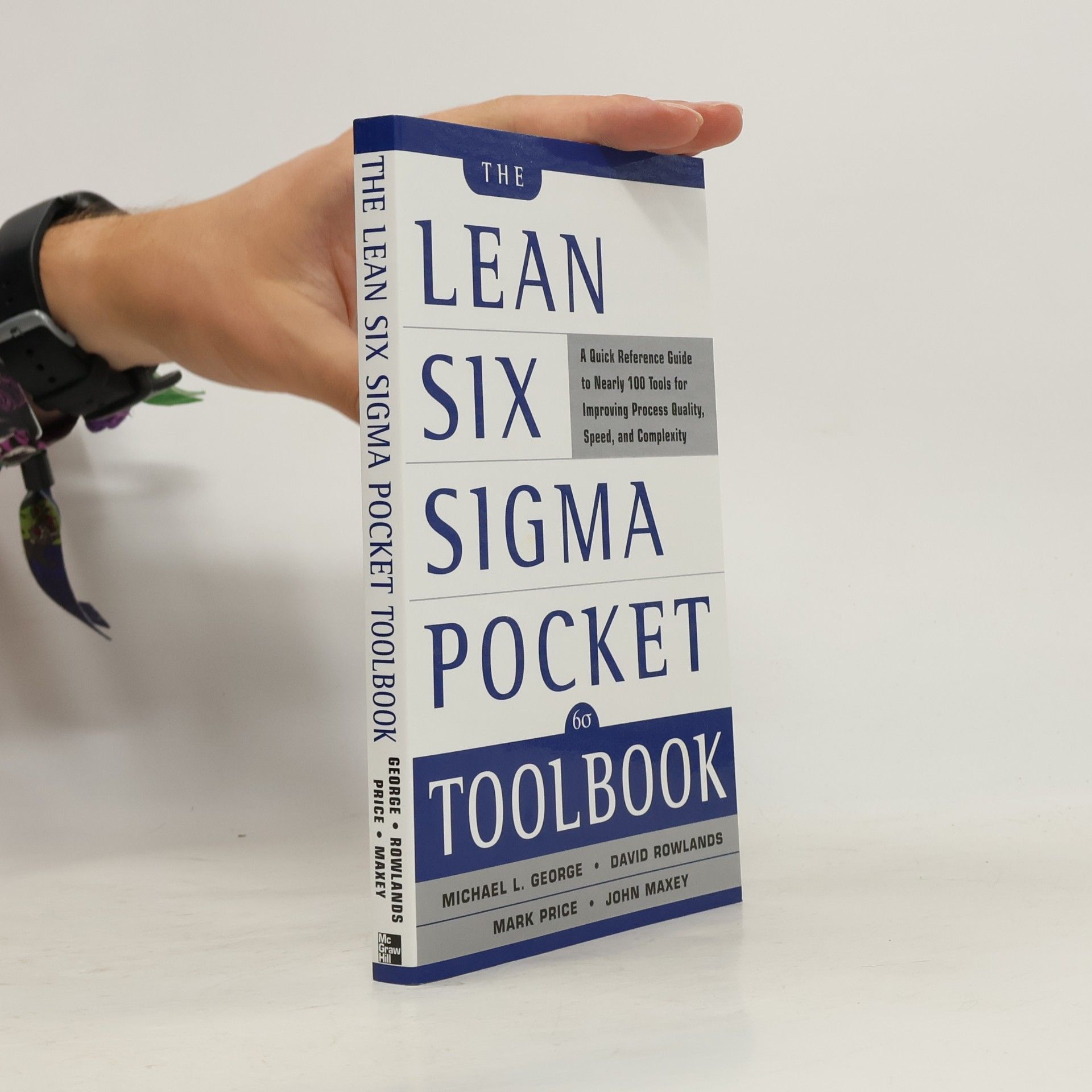 Michael L. George The lean six sigma pocket toolbook : a quick reference guide to nearly 100 tools for improving process quality, speed, and complexity