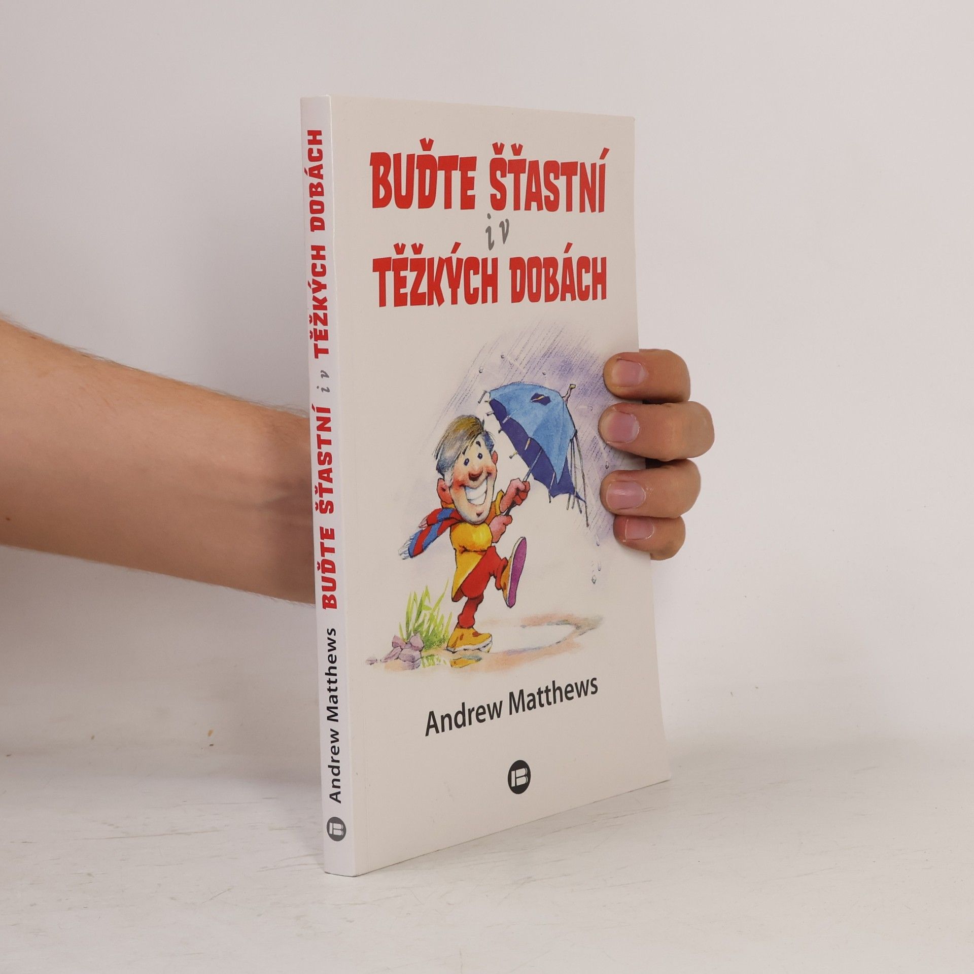 Andrew Matthews Buďte šťastní i v těžkých dobách