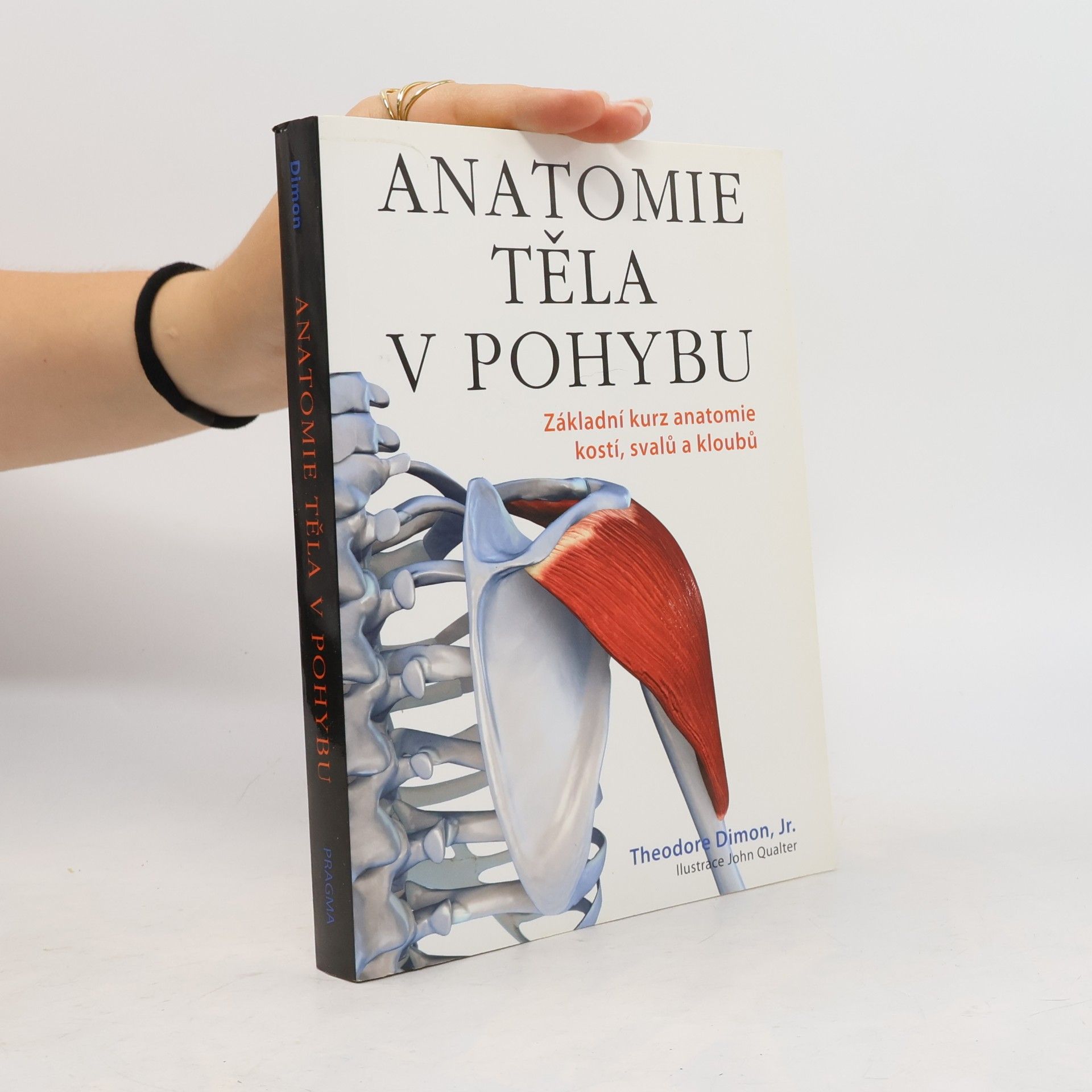 Theodore Dimon Anatomie těla v pohybu: Základní kurz anatomie kostí, svalů a kloubů