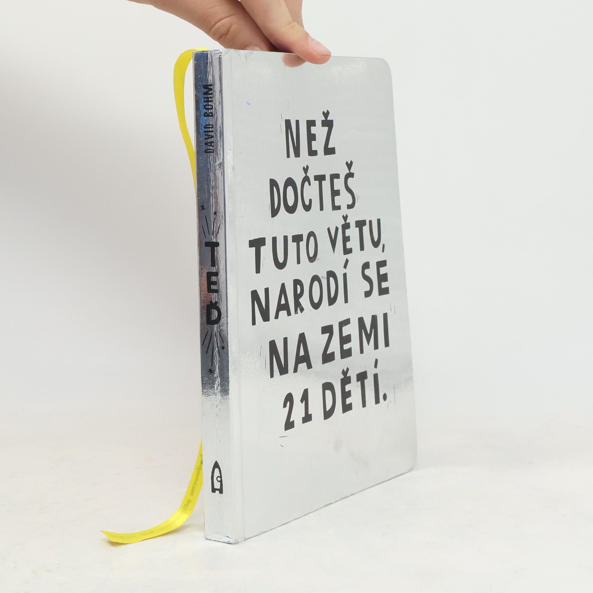David Böhm Než dočteš tuto větu, narodí se na Zemi 21 dětí.