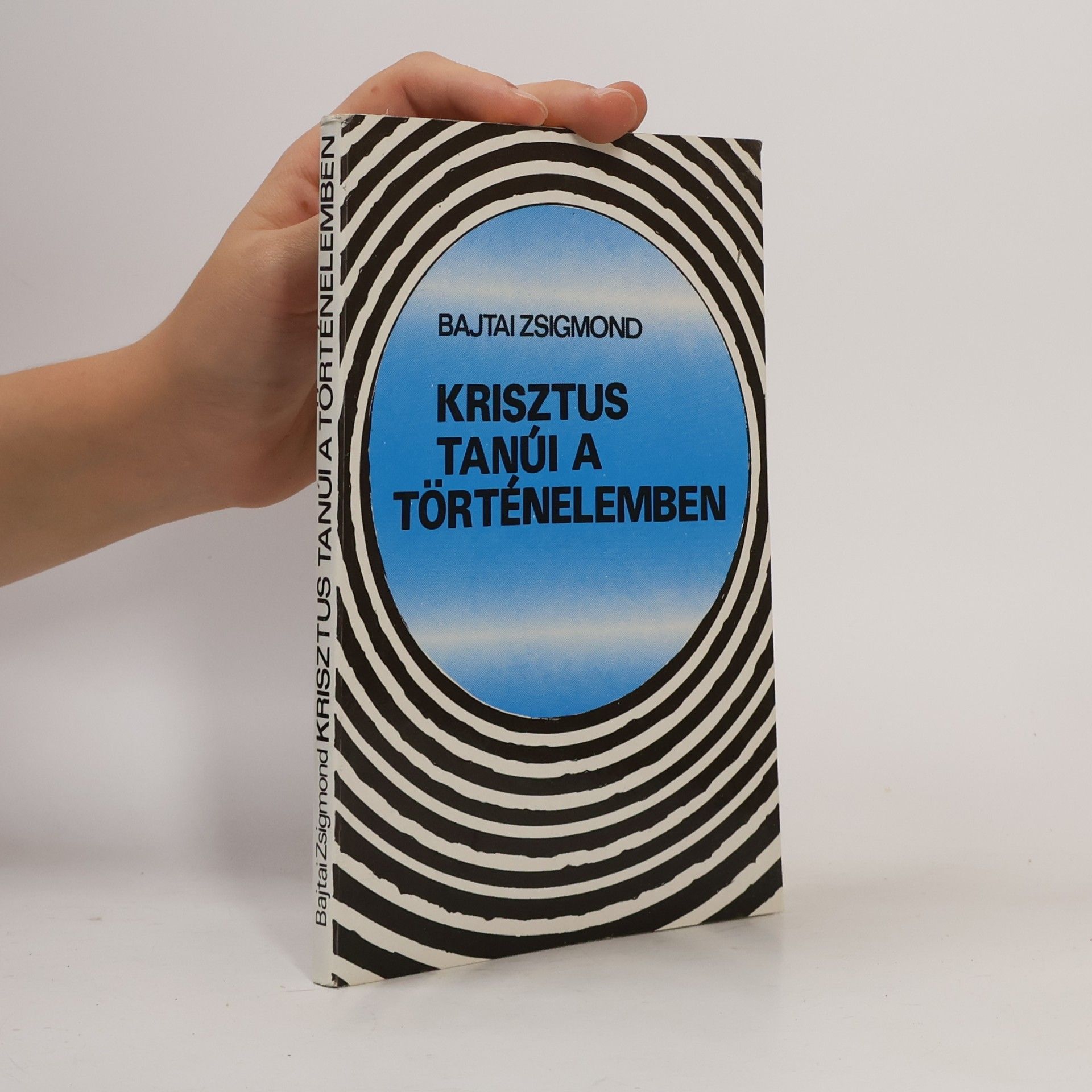 Bajtai Zsigmond Krisztus tanúi a történelemben