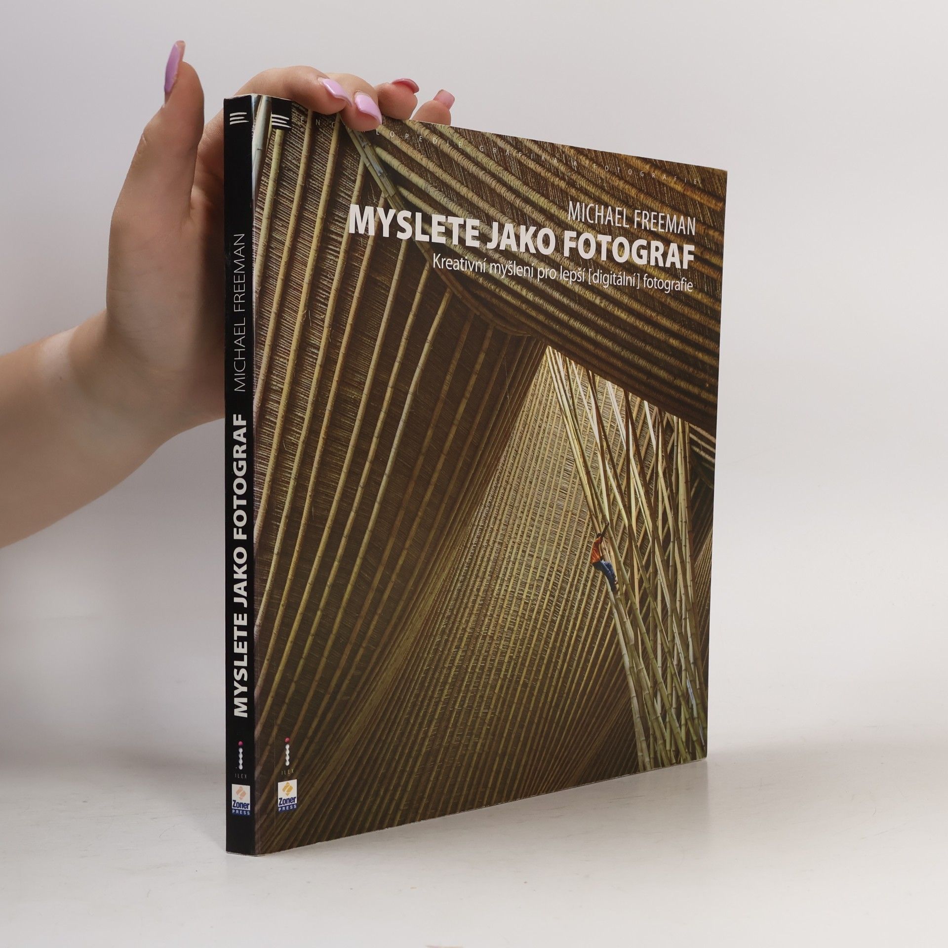 Michael Freeman Myslete jako fotograf: Kreativní myšlení pro lepší (digitální) fotografie