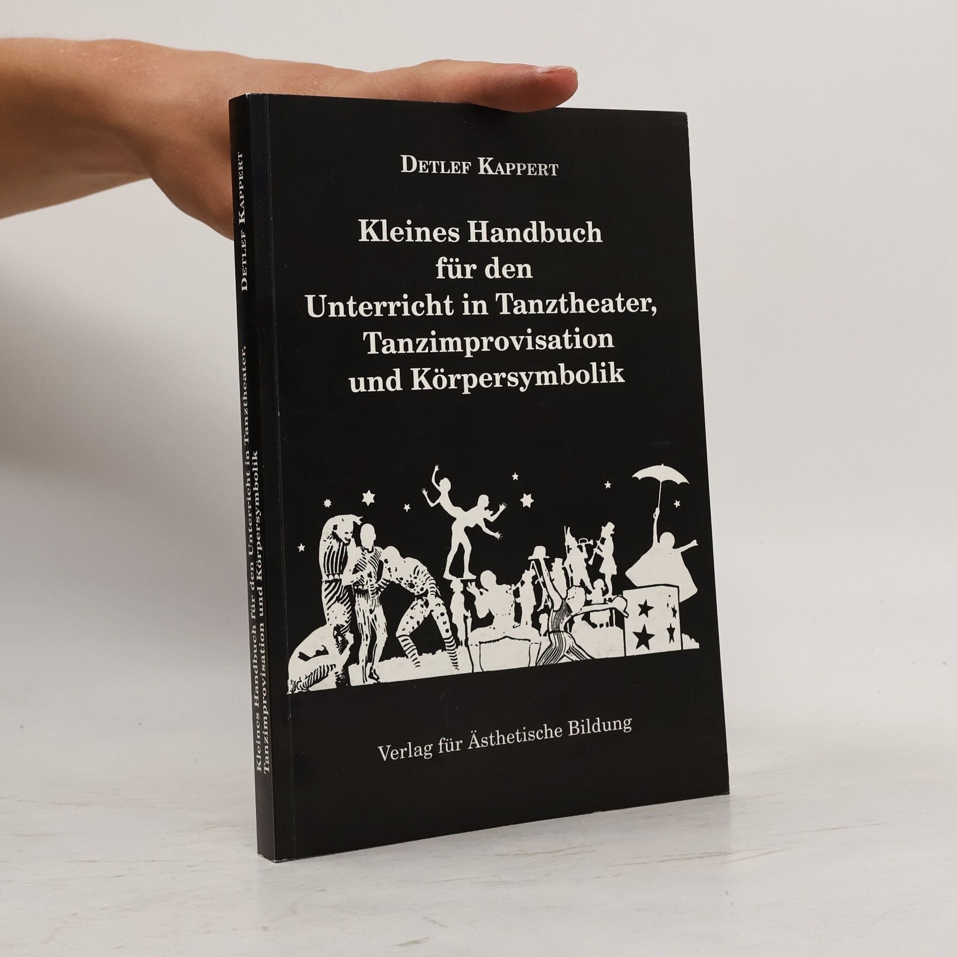 Detlef Kappert Kleines Handbuch für den Unterricht in Tanztheater, Tanzimprovisation und Körpersymbolik