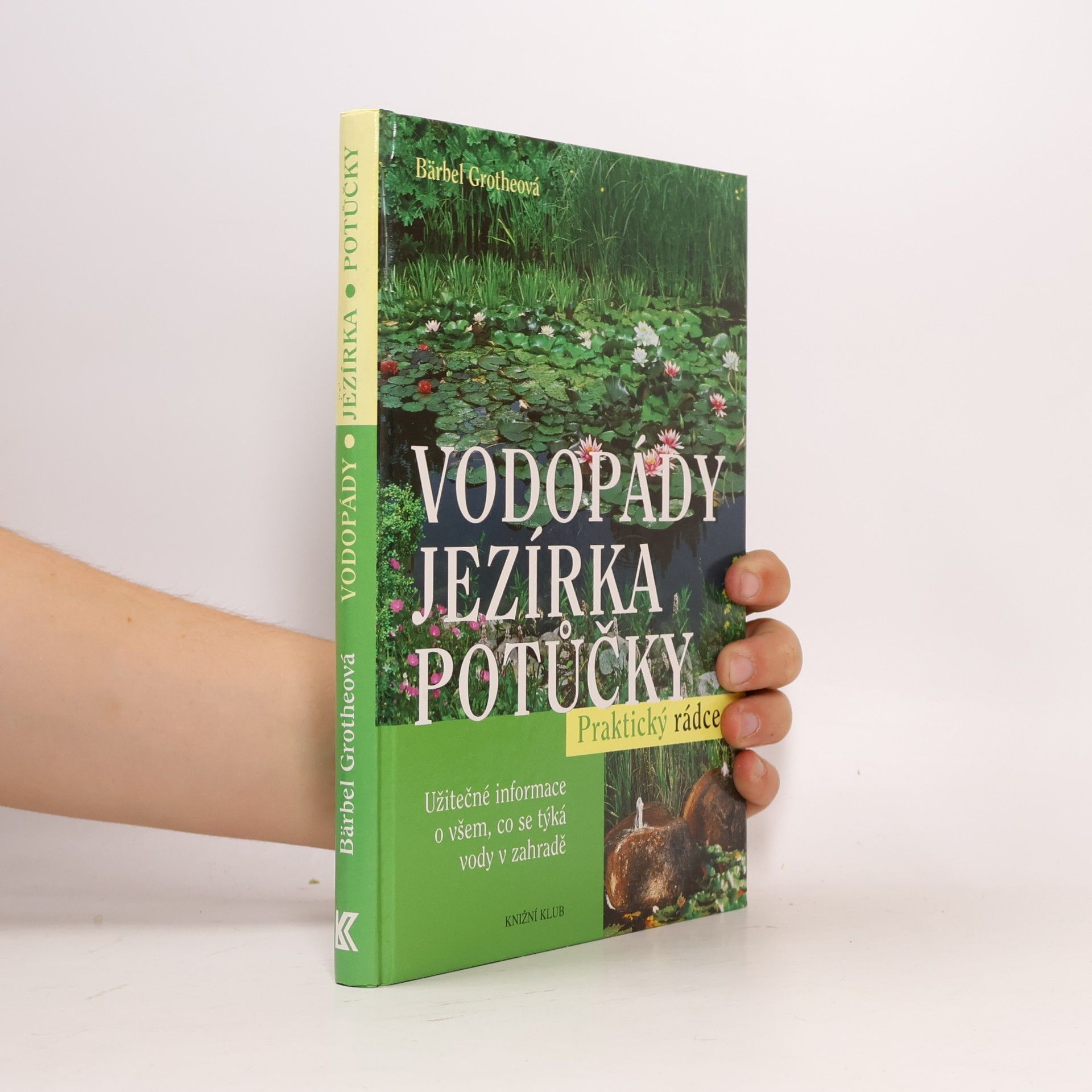 Bärbel Gerber Vodopády, jezírka, potůčky : užitečné informace o všem, co se týká vody v zahradě