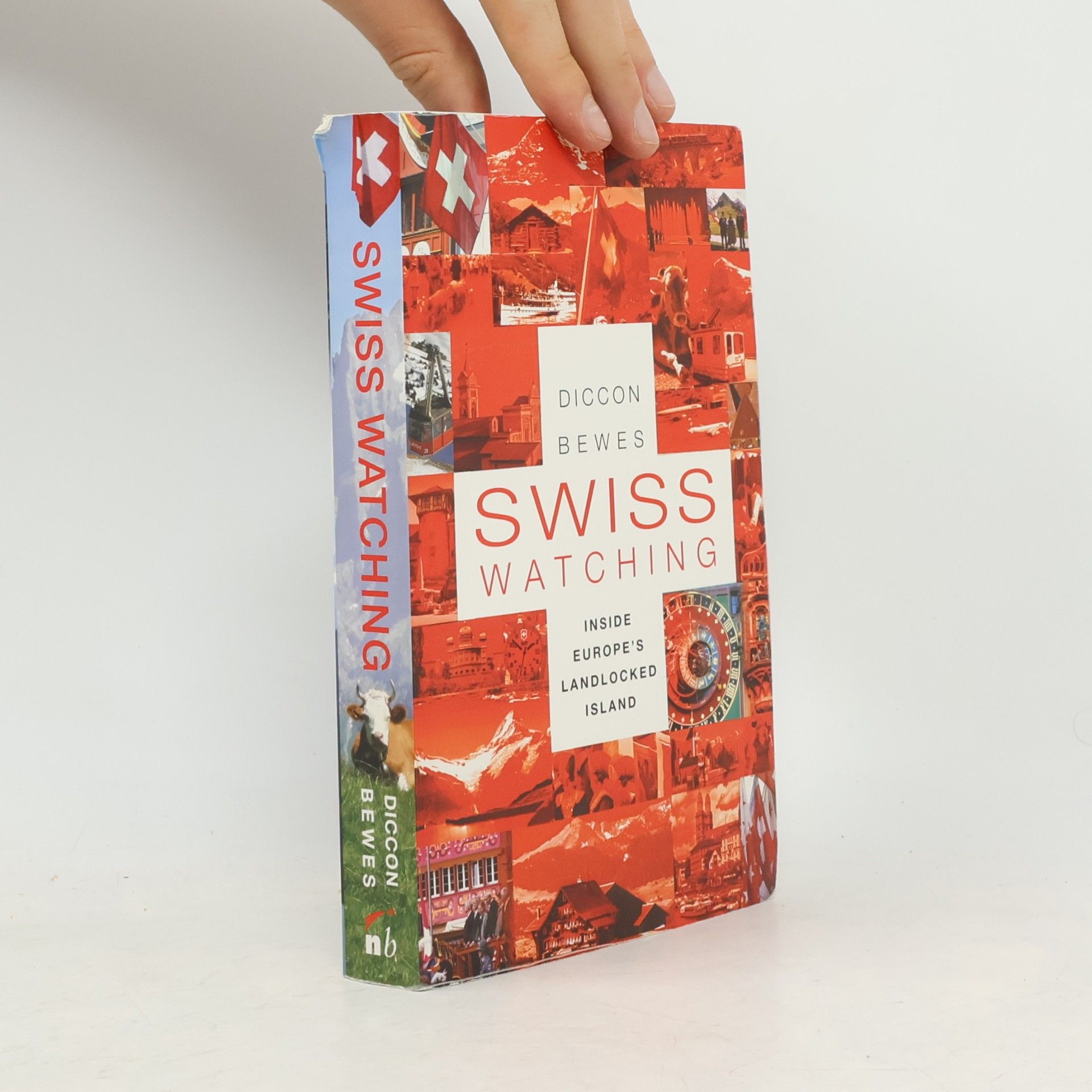 Diccon Bewes Swiss Watching. Inside Europe's Landlocked Island