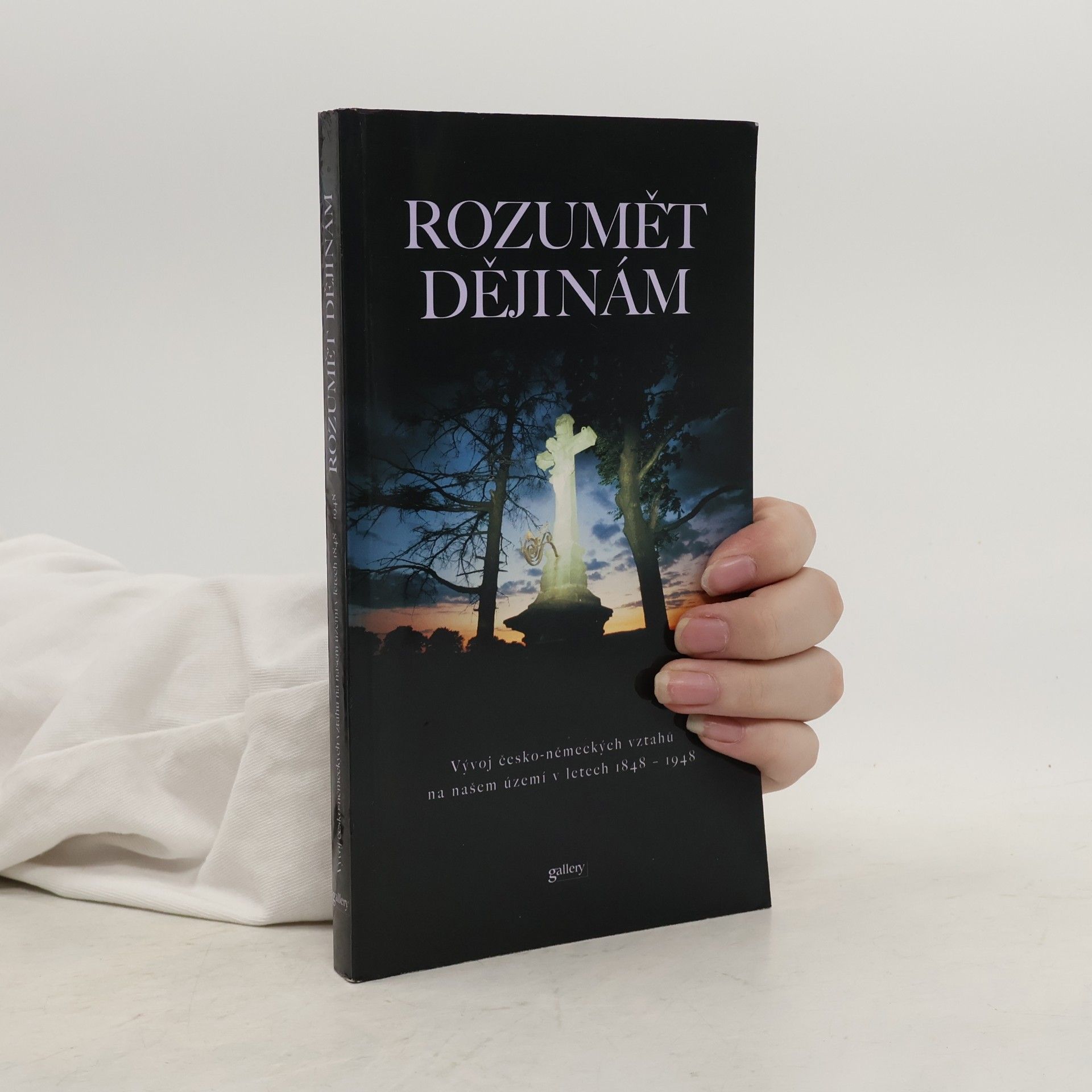 Zdeněk Beneš Rozumět dějinám : vývoj česko-německých vztahů na našem území v letech 1848-1948