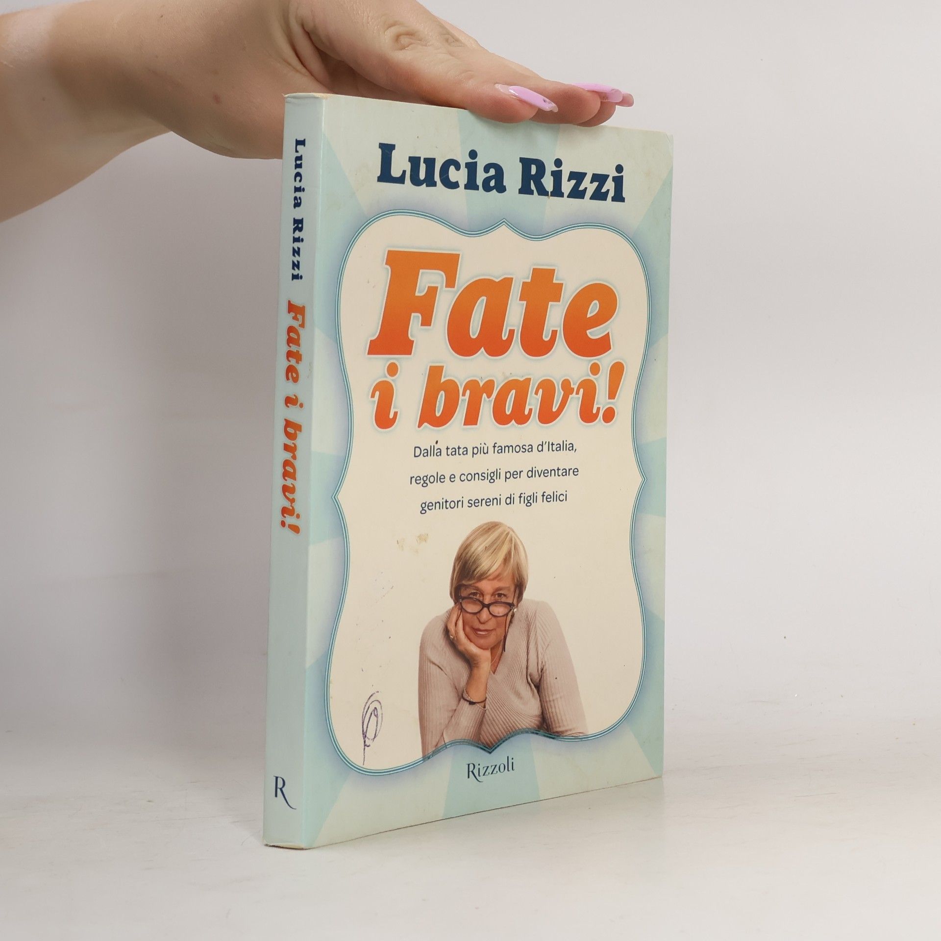 Lucia Rizzi Fate i bravi! Dalla tata più famosa d'Italia, regole e consigli per diventare genitori sereni di figli felici