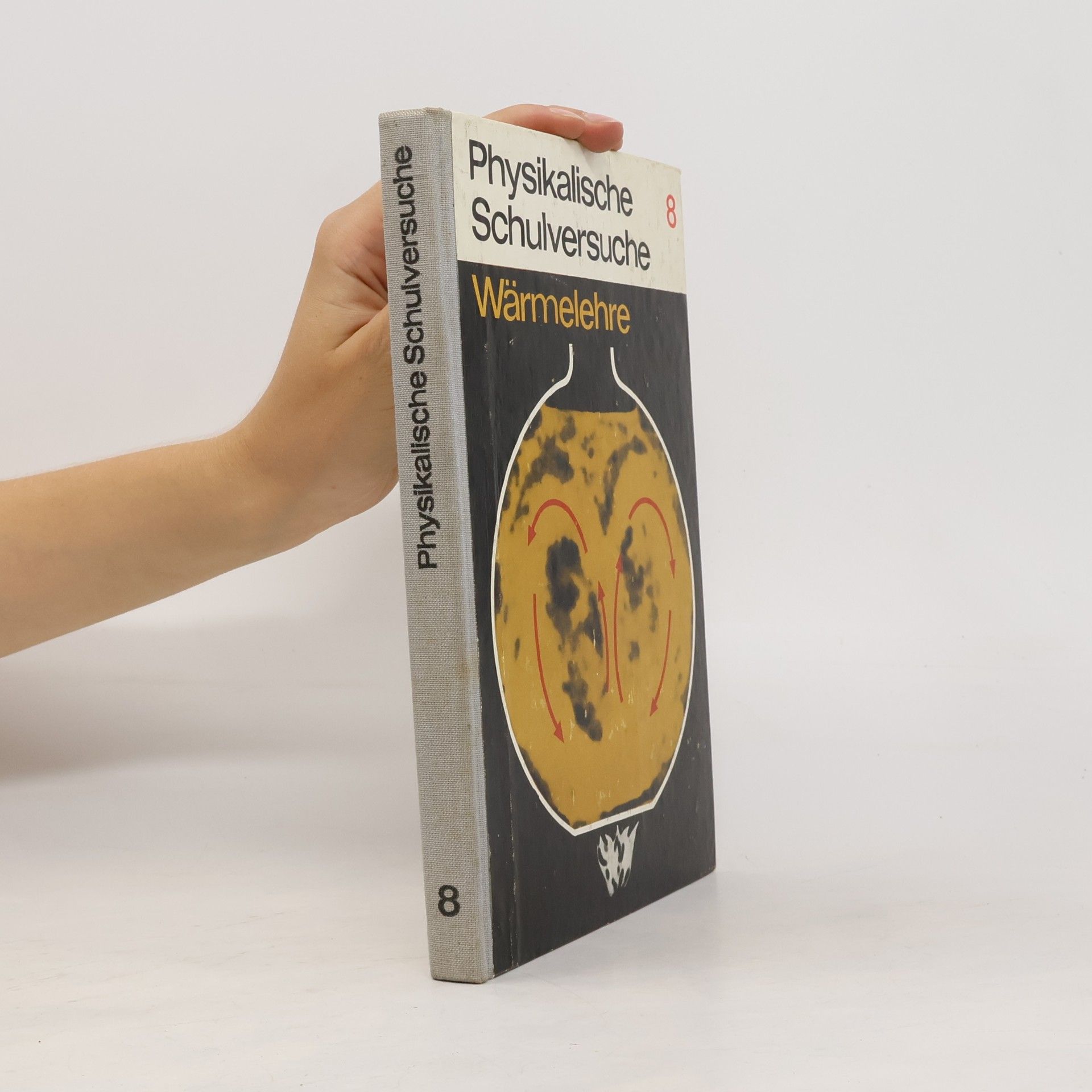 Autorenkollektiv Physikalische Schulversuche 8. Wärmelehre