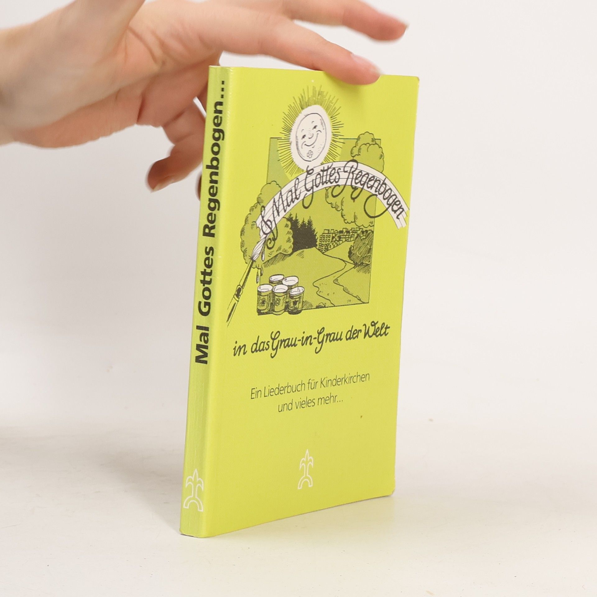 Mal Gottes Regenbogen in das Grau-in-Grau der Welt. Ein Liederbuch für Kinderkirchen und vieles mehr...