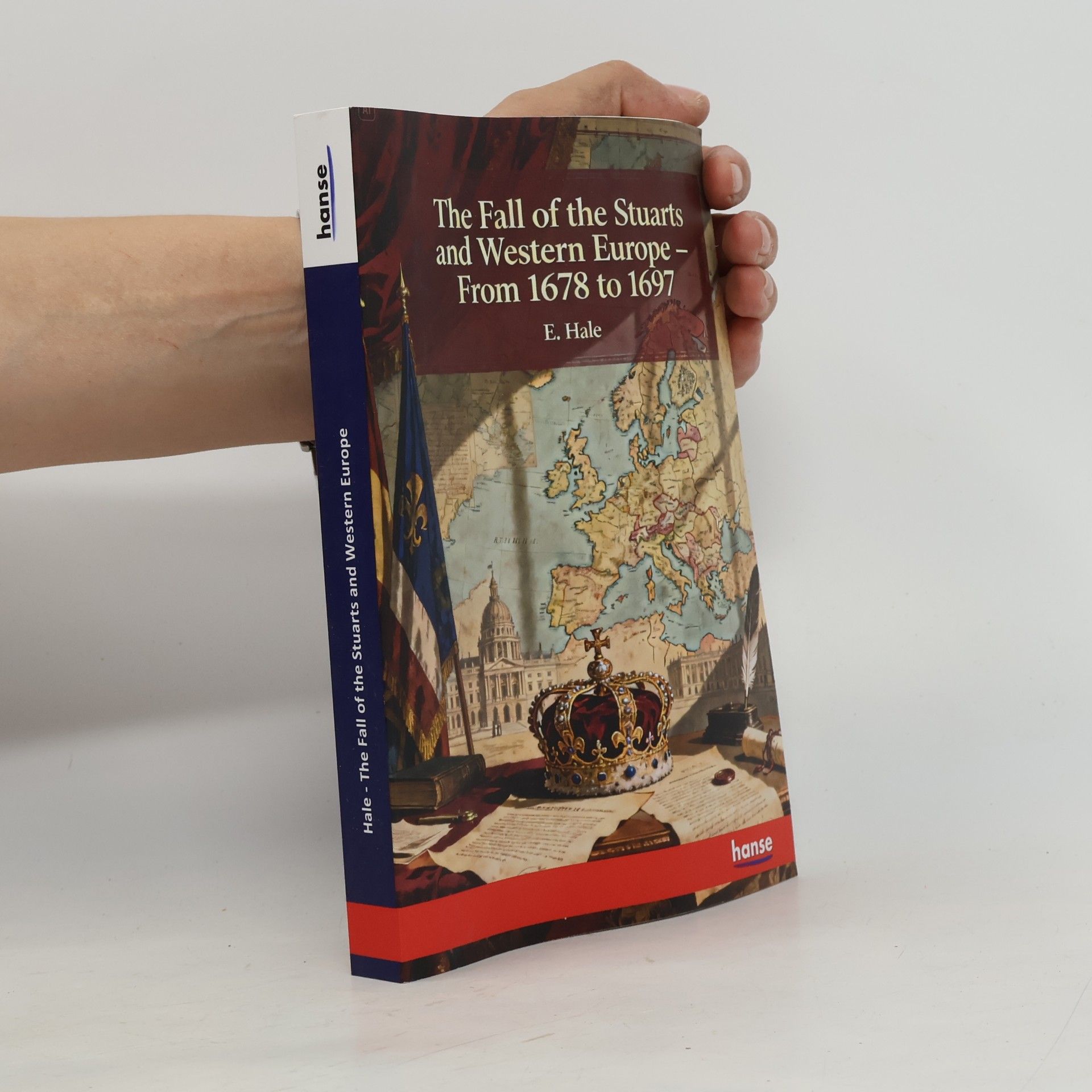 Hale, E. The Fall of the Stuarts and Western Europe: From 1678 to 1697