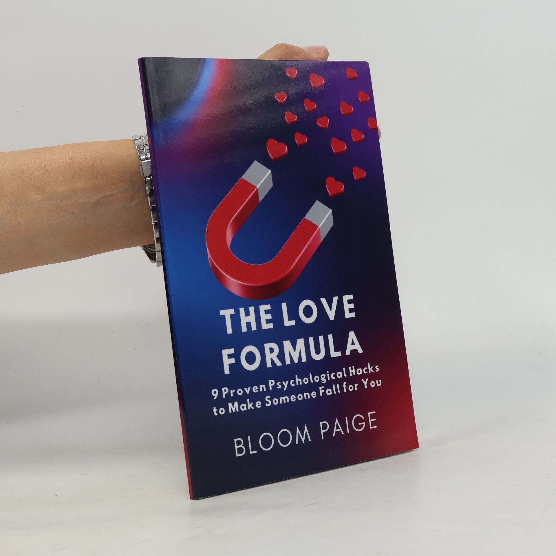 Paige, Bloom The Love Formula: 9 Proven Psychological Hacks to Make Someone Fall for You
