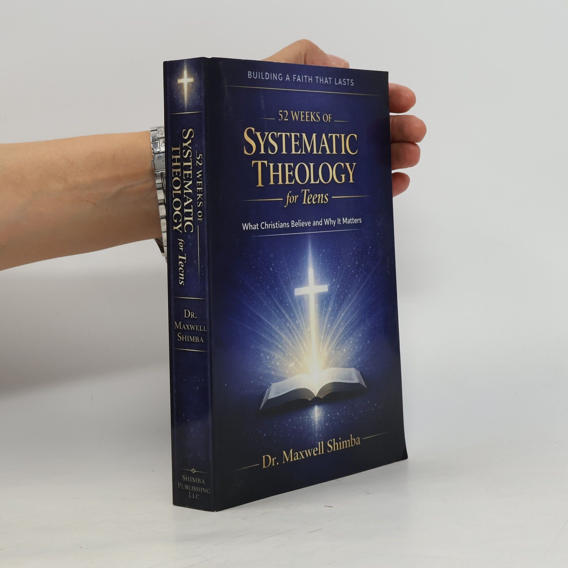 Shimba, Maxwell 52 Weeks of Systematic Theology for Teens: What Christians Believe and Why It Matters