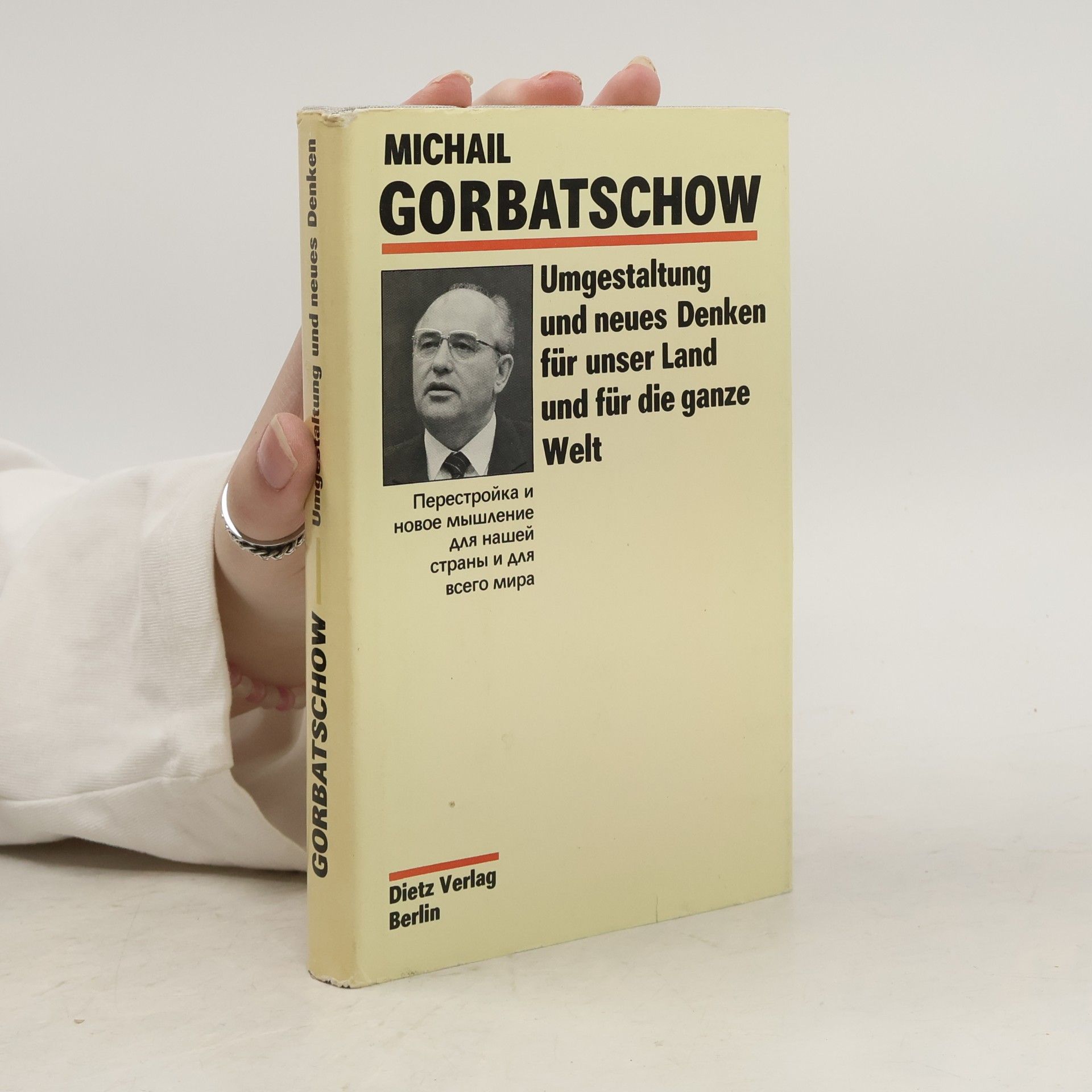 Michail Sergejevič Gorbačev Umgestaltung und neues Denken für unser Land und für die ganze Welt