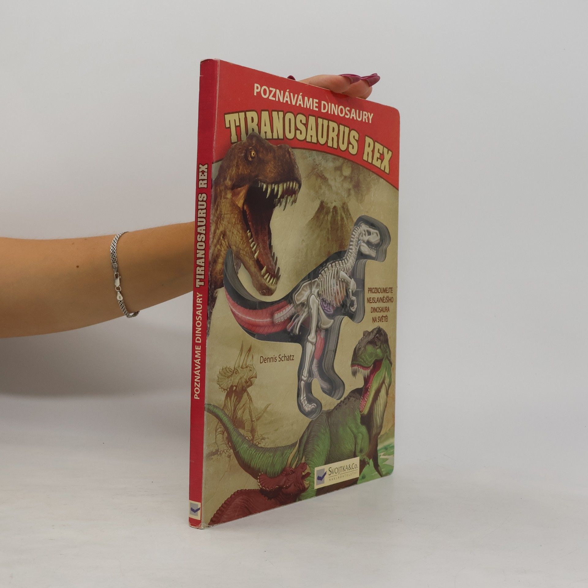 Dennis Schatz Tiranosaurus rex. Poznáváme dinosaury. Prozkoumejte nejslavnějšího dinosaura na světě!