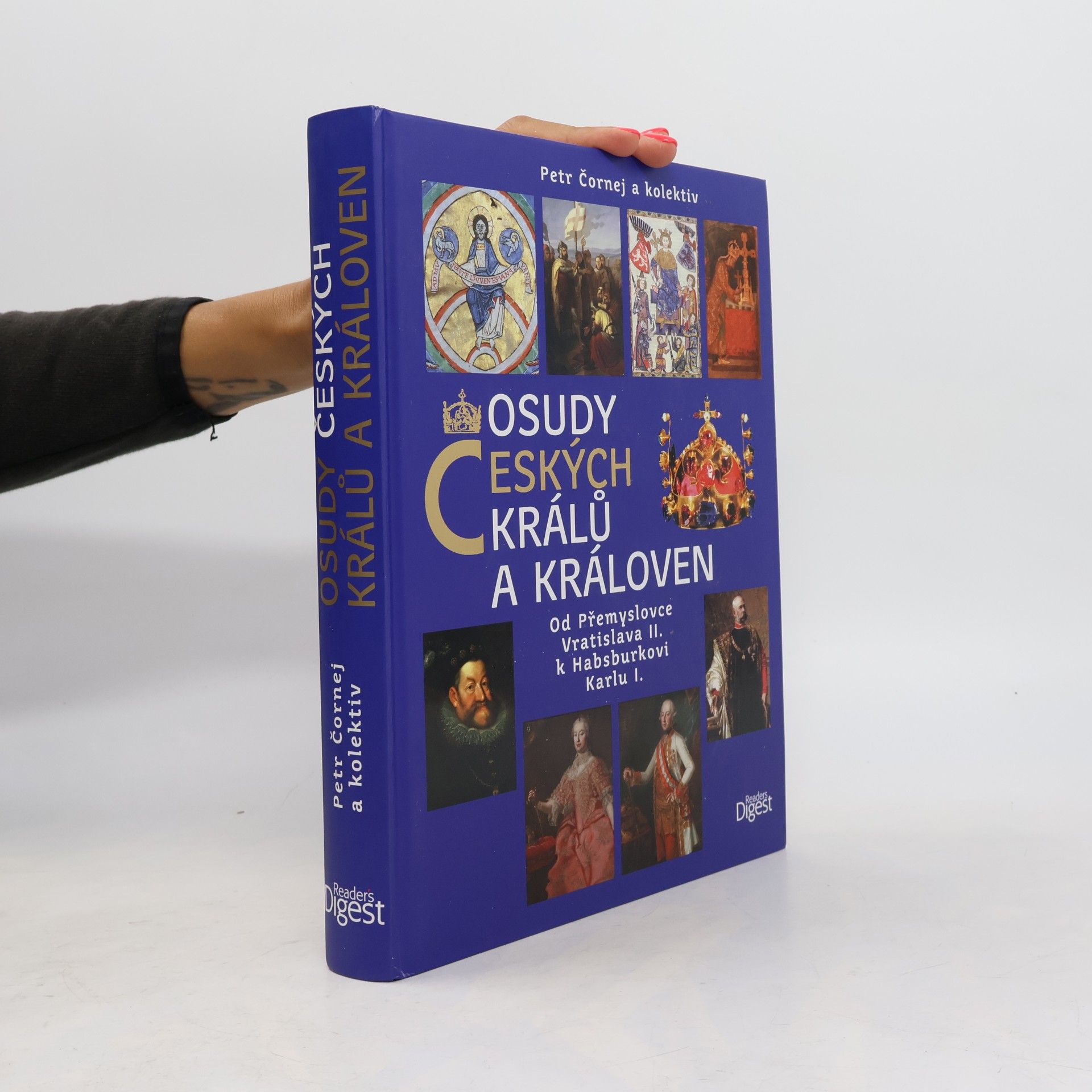 Petr Čornej Osudy českých králů a královen : od Přemyslovce Vratislava II. k Habsburkovi Karlu I.