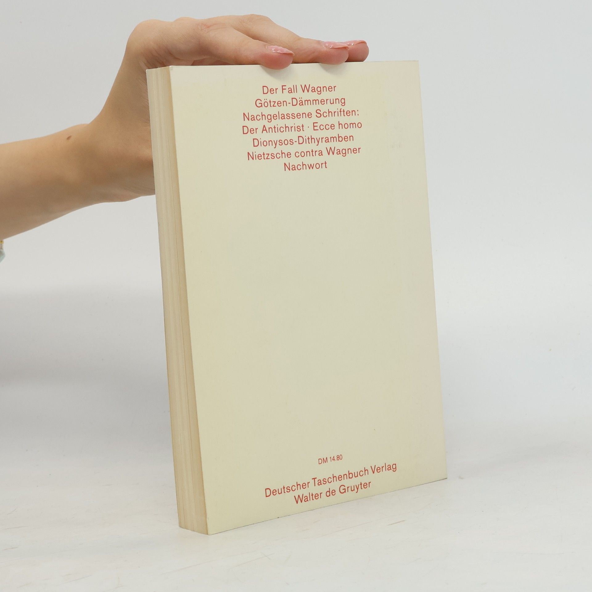 Friedrich Wilhelm Nietzsche Kritische Studienausgabe: Der Fall Wagner ; Götzen-Dämmerung ; Der Antichrist ; Ecce homo ; Dionysos-Dithyramben ; Nietzsche contra Wagner - Dünndruck-Ausgabe