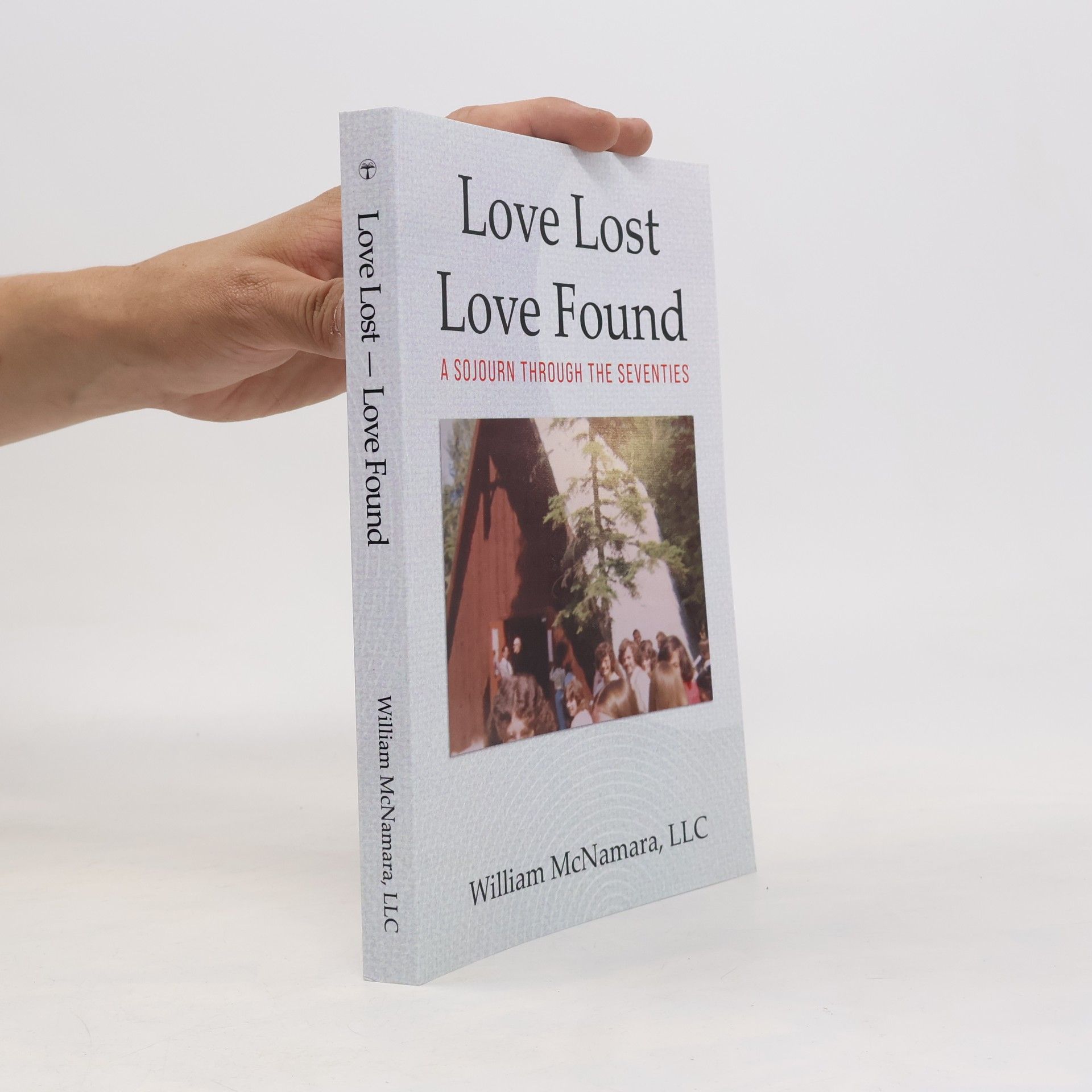 McNamara LLC, William Love Lost - Love Found: A Sojourn Through the Seventies